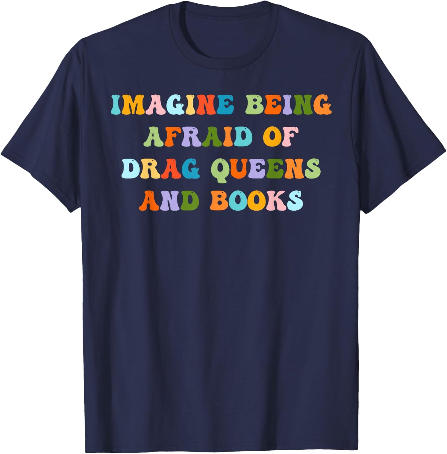 Groovy Imagine Being Afraid Of Drag Queens And Books T-Shirt - T-Shirt | Navy