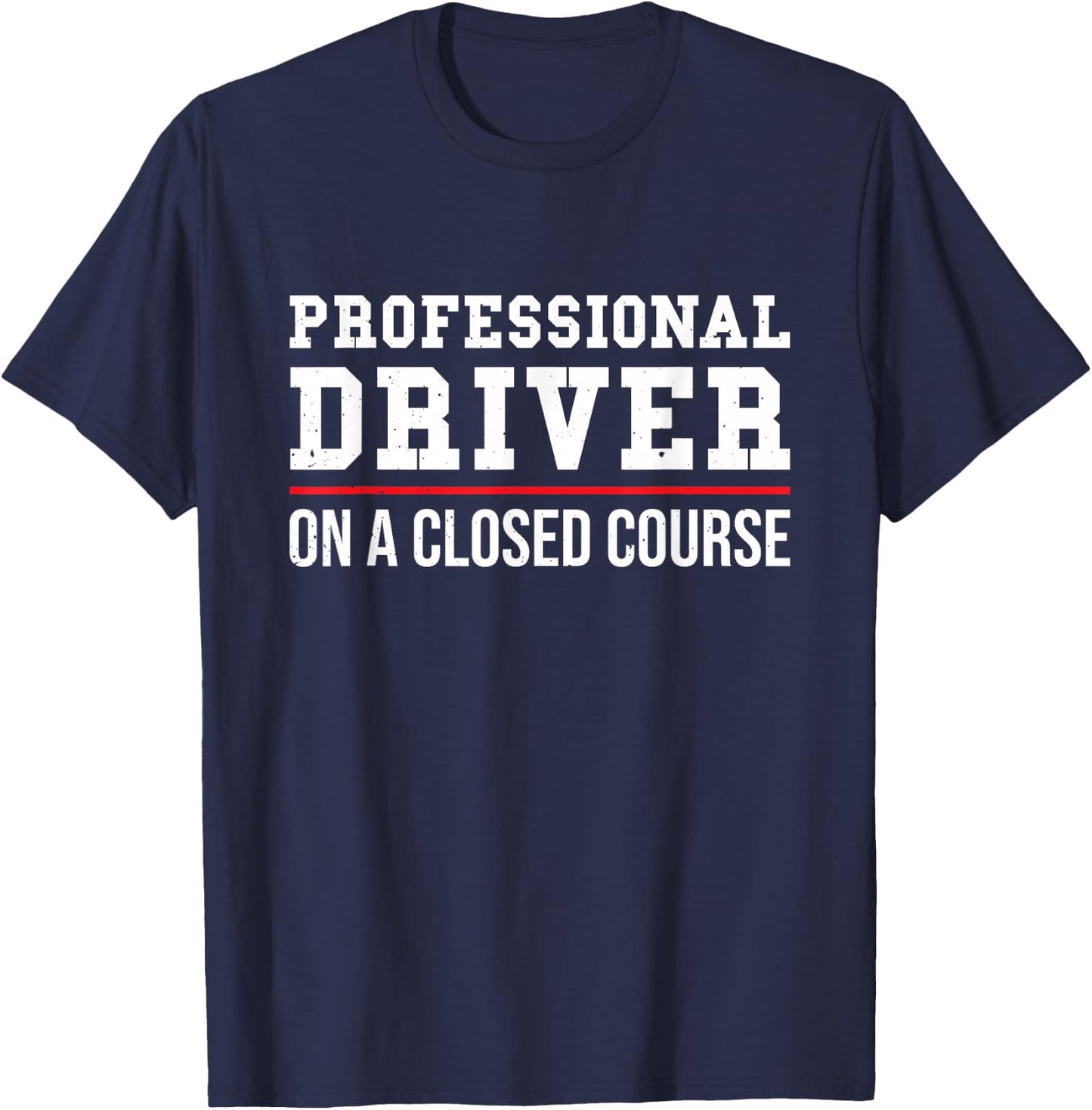 Professional Driver On A Closed Course T-Shirt - T-Shirt | Navy
