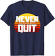 Never Do Your Best Quit Gift Funny Motivational Workout T-Shirt - T-Shirt | Navy