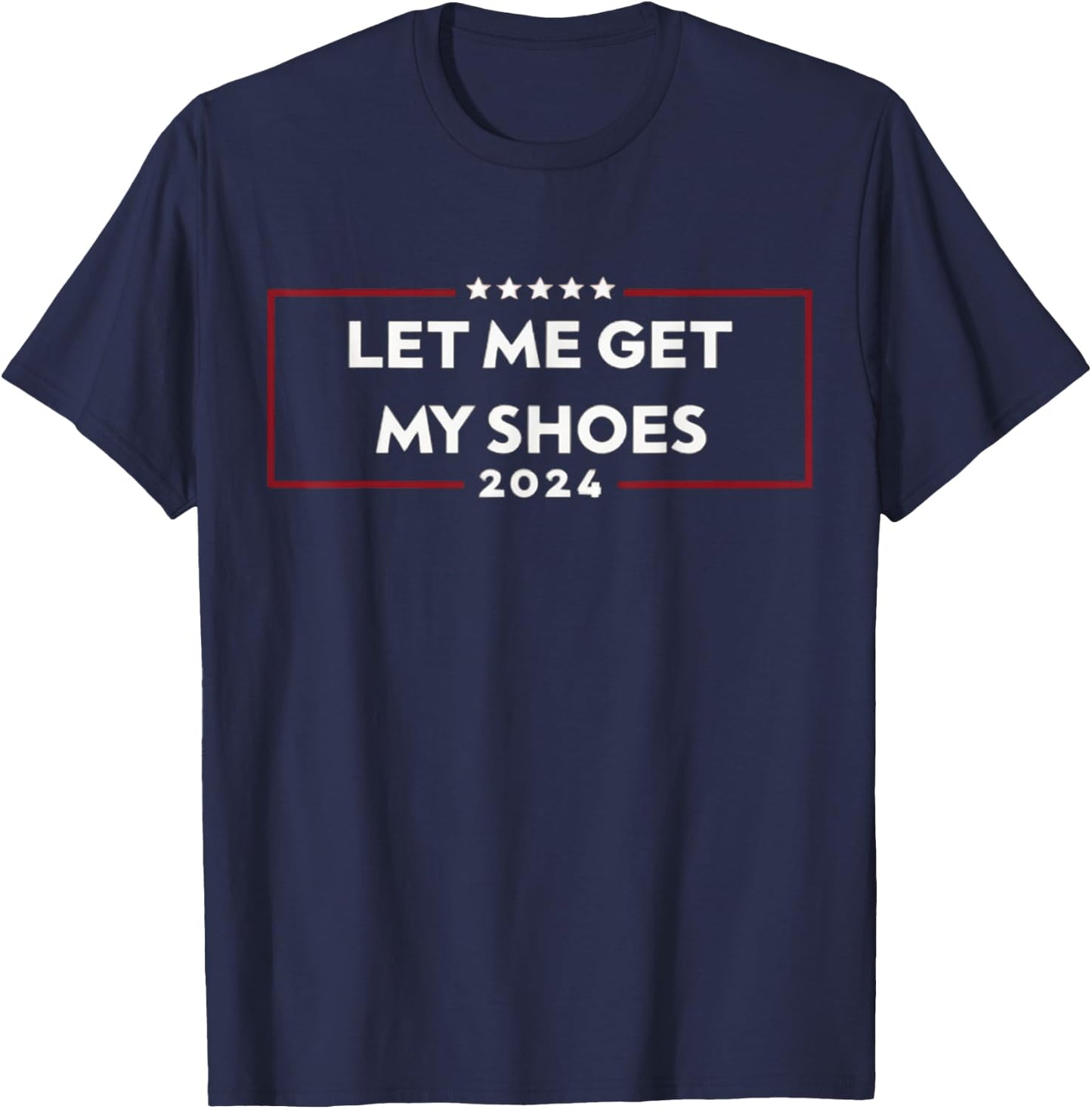 Let Me Get My Shoes T-Shirt - T-Shirt | Navy