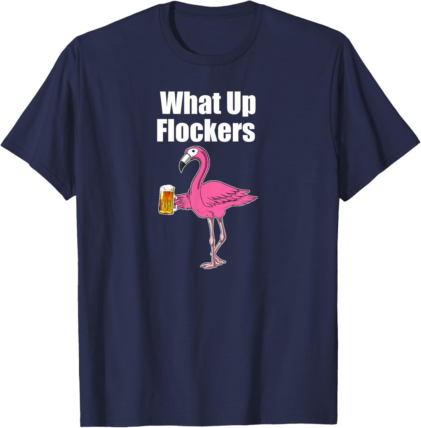 Flamingo Drinking Beer - Funny What Up Flockers Flamingo T-Shirt - T-Shirt | Navy
