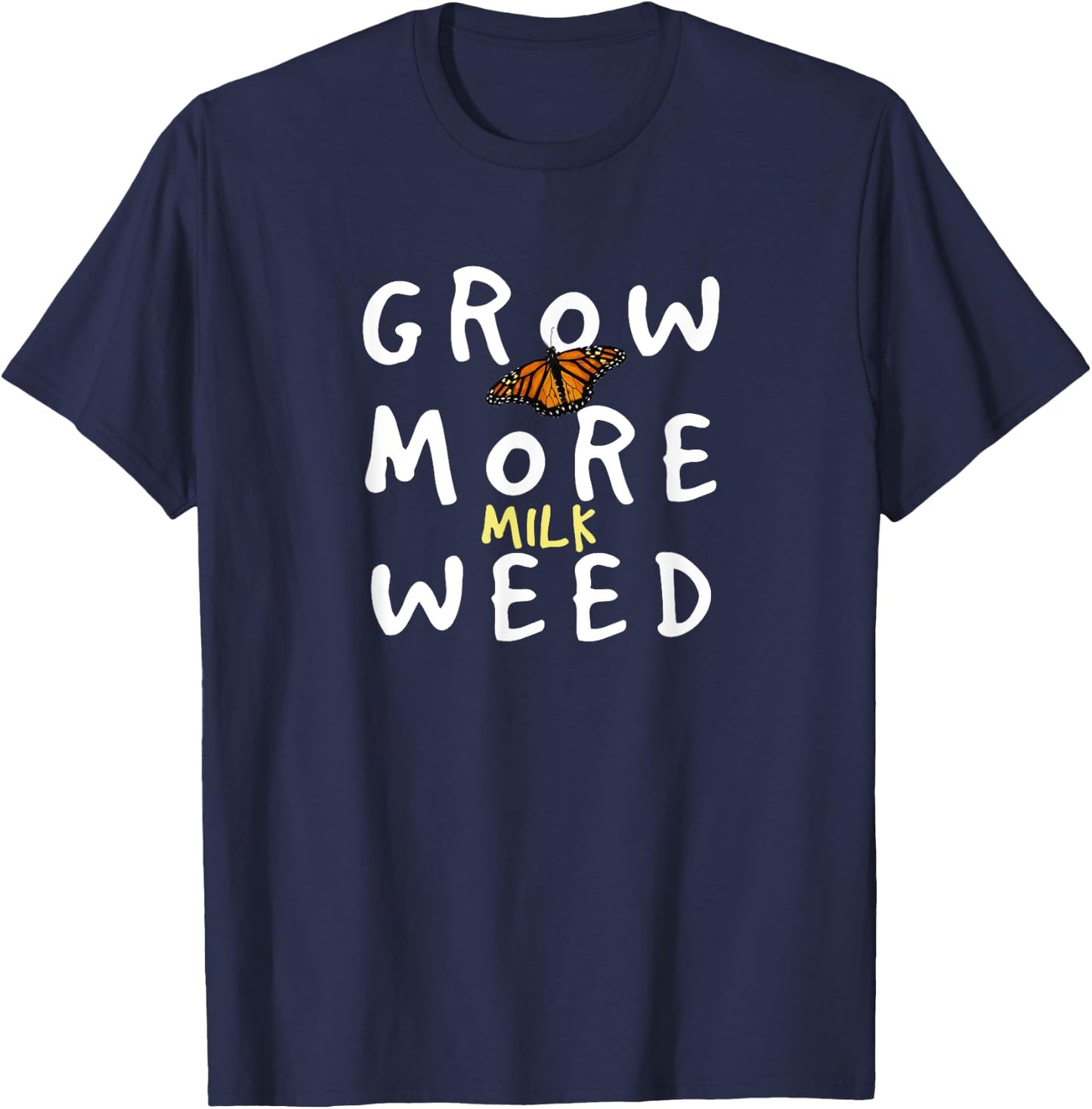 Grow More Milk Weed Save The Monarchs Butterfly Miklweed T-Shirt - T-Shirt | Navy