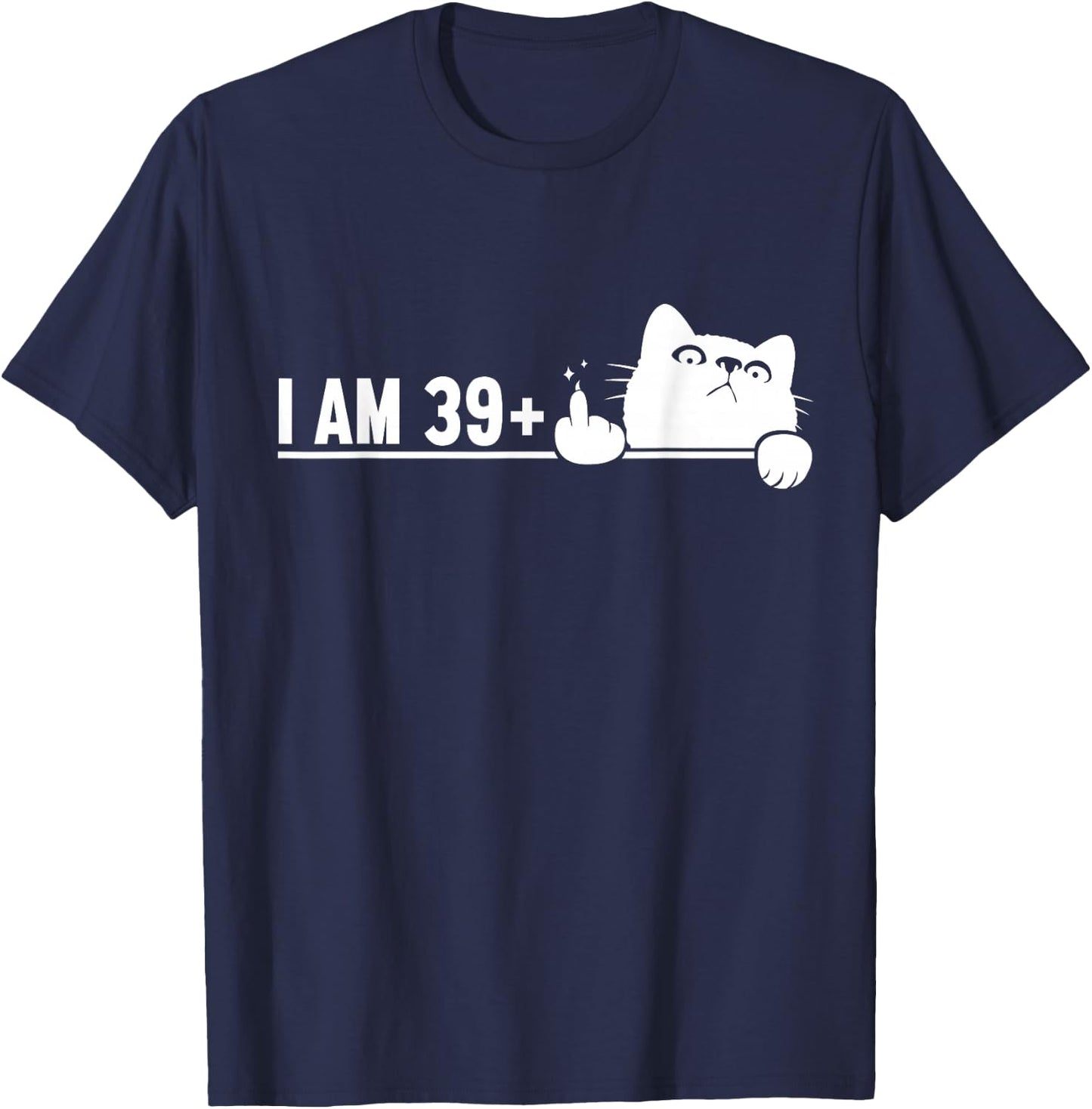 Funny 40th Birthday I Am 39 Plus Cat Middle Finger T-Shirt - T-Shirt | Navy