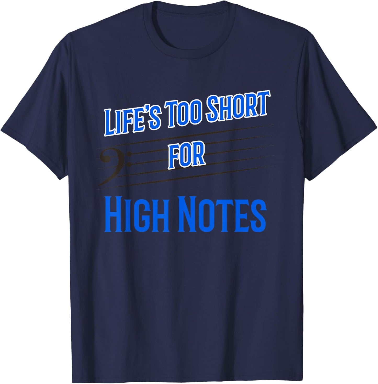 Life's Too Short for High Notes Bass Singer T-Shirt - T-Shirt | Navy