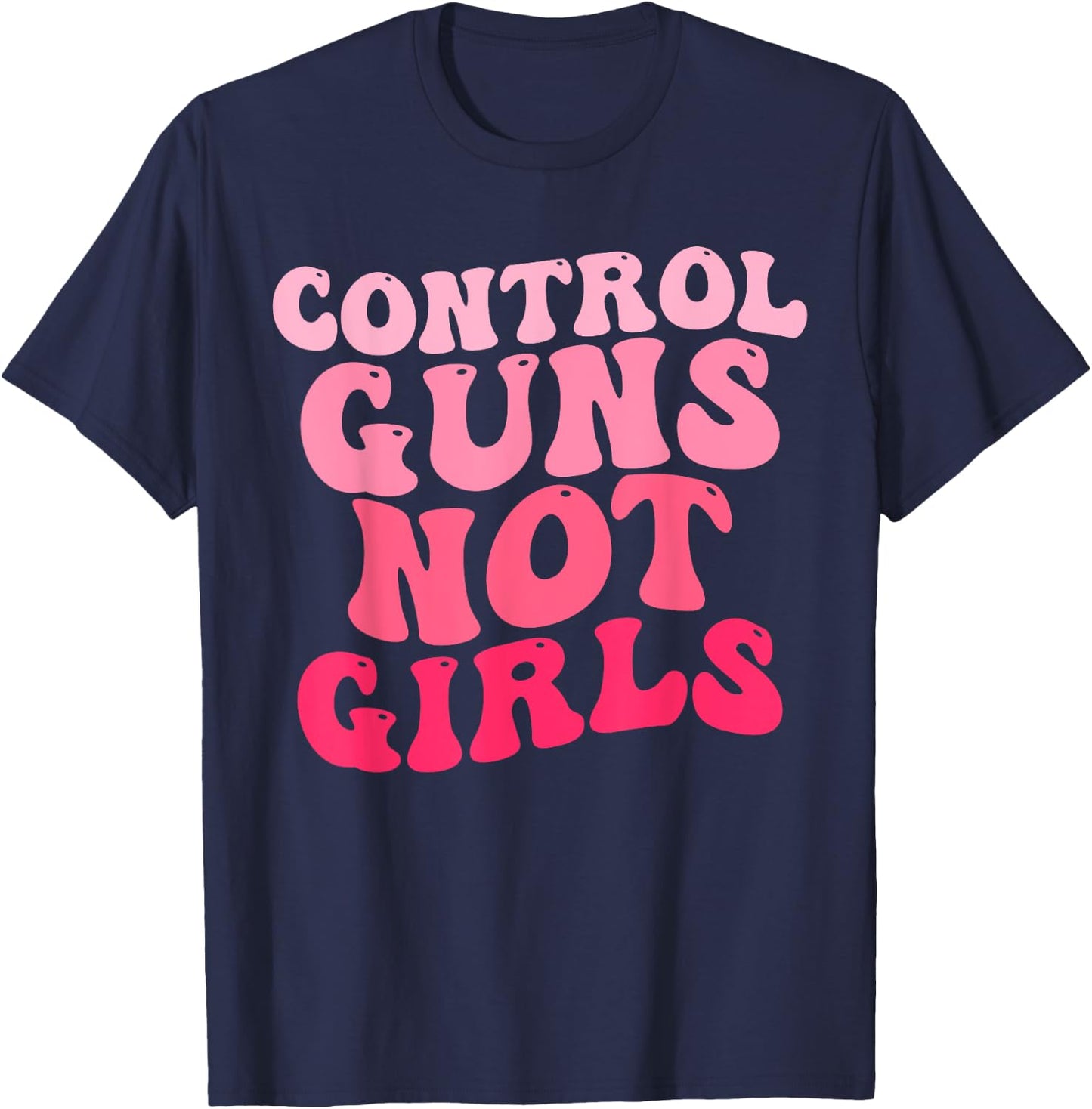 Control Guns Not Girls Pink Control Guns Not Rights T-Shirt - T-Shirt | Navy