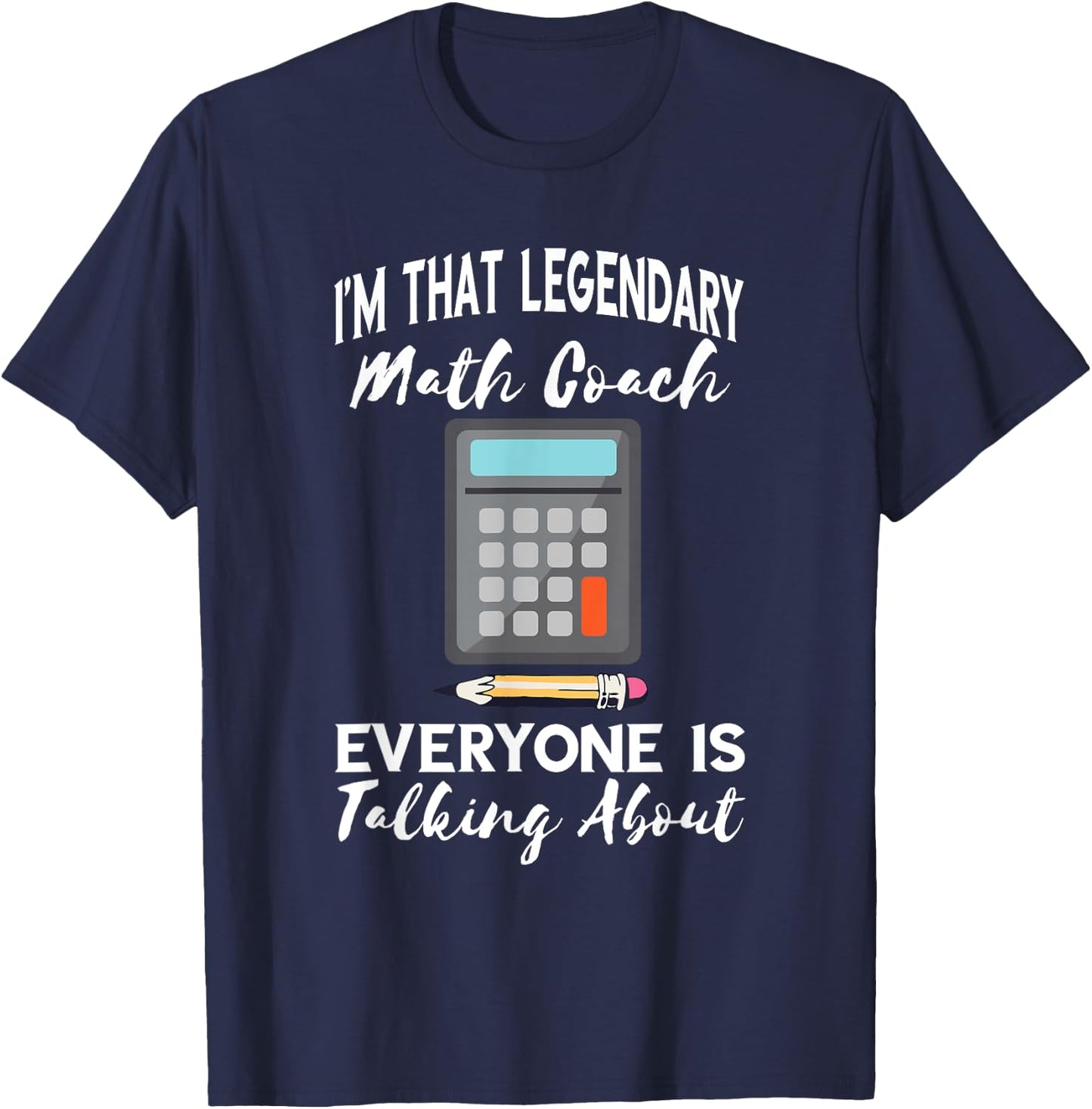 Legendary Math Coach Mathematics Calculator Math Teacher T-Shirt - T-Shirt | Navy