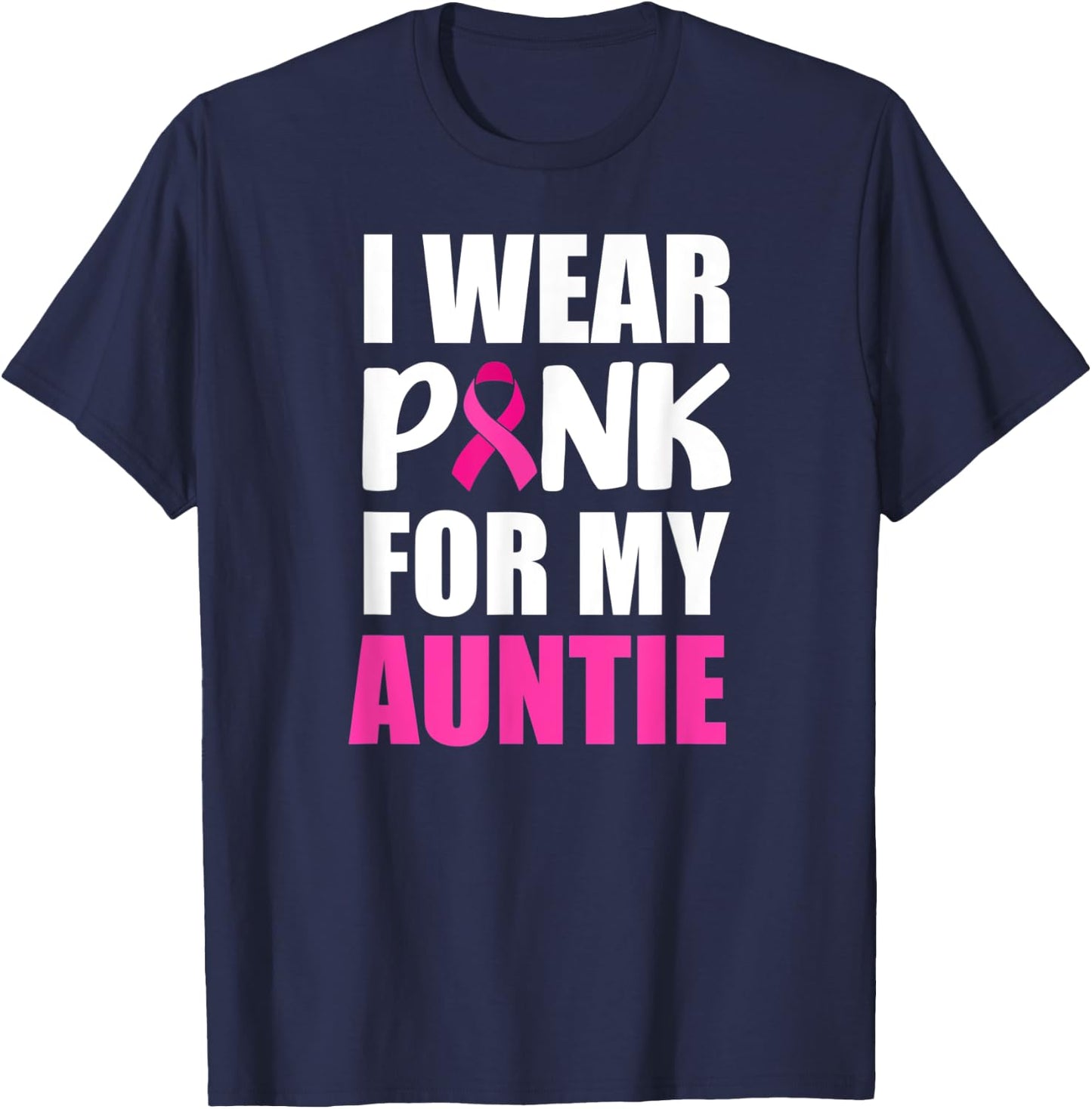 I Wear Pink For Auntie Pink Ribbon Breast Cancer Awareness T-Shirt - T-Shirt | Navy