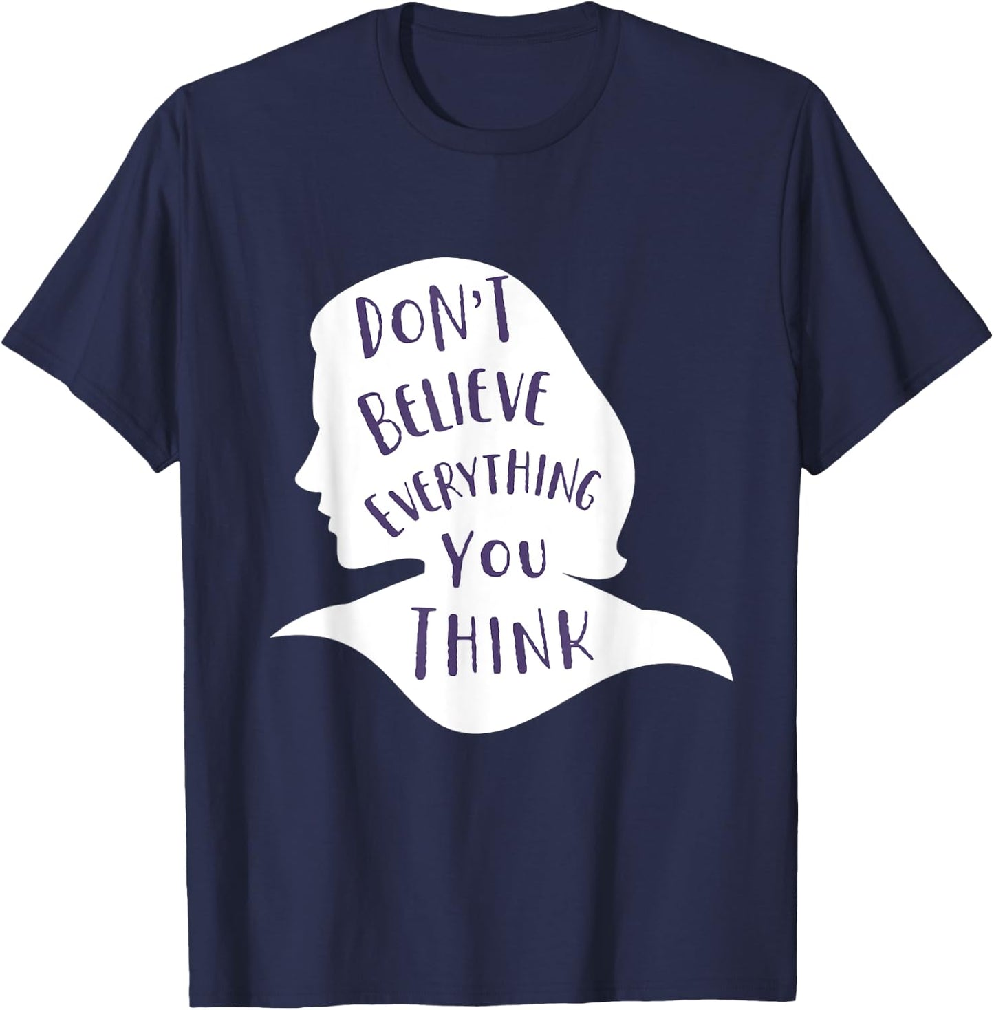Don't Believe Everything You Think - Be Mindful and Happy T-Shirt - T-Shirt | Navy