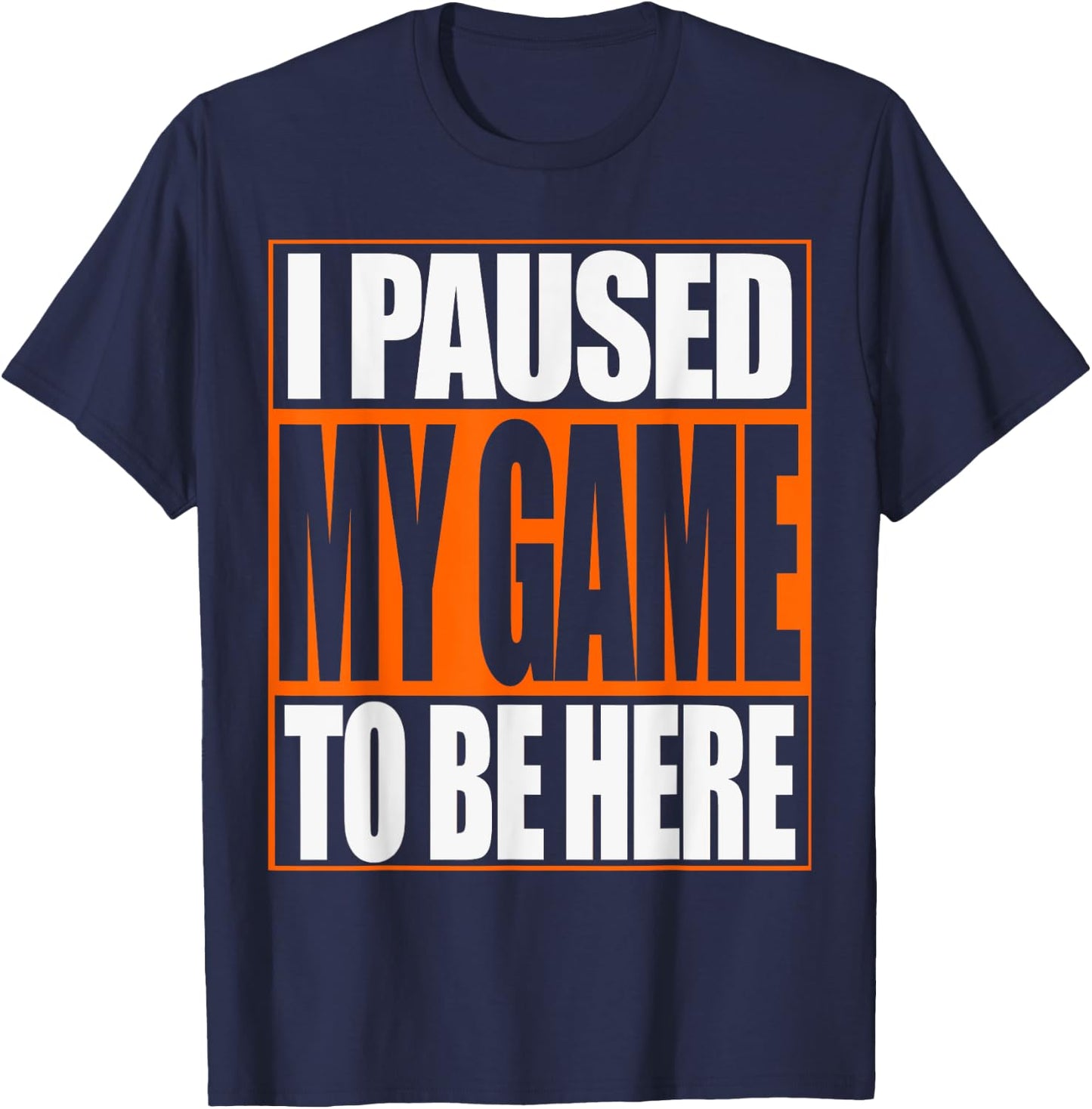 Video Gamer T Shirt Funny I Paused My Game To Be Here T-Shirt - T-Shirt | Navy