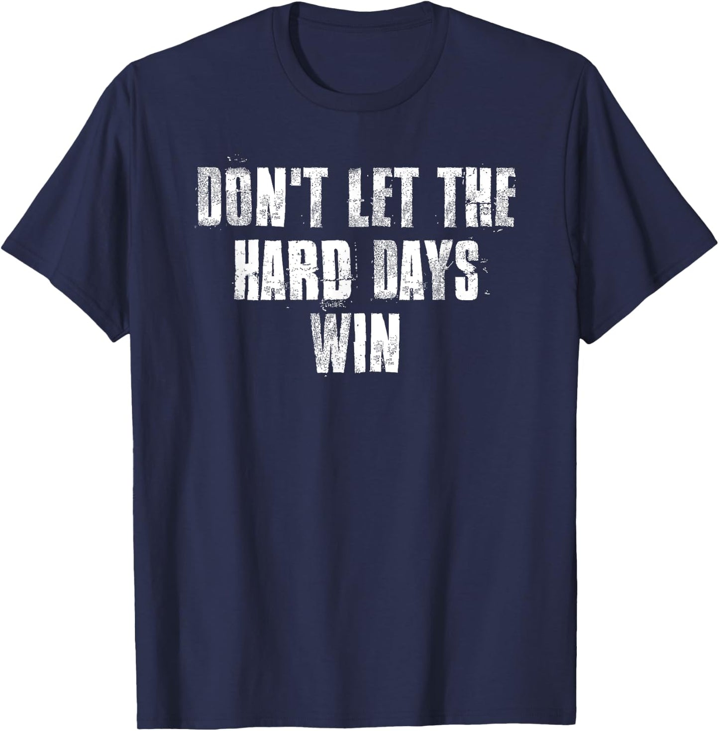 Don't Let The Hard Days Win Motivational Gym Fitness Workout T-Shirt - T-Shirt | Navy