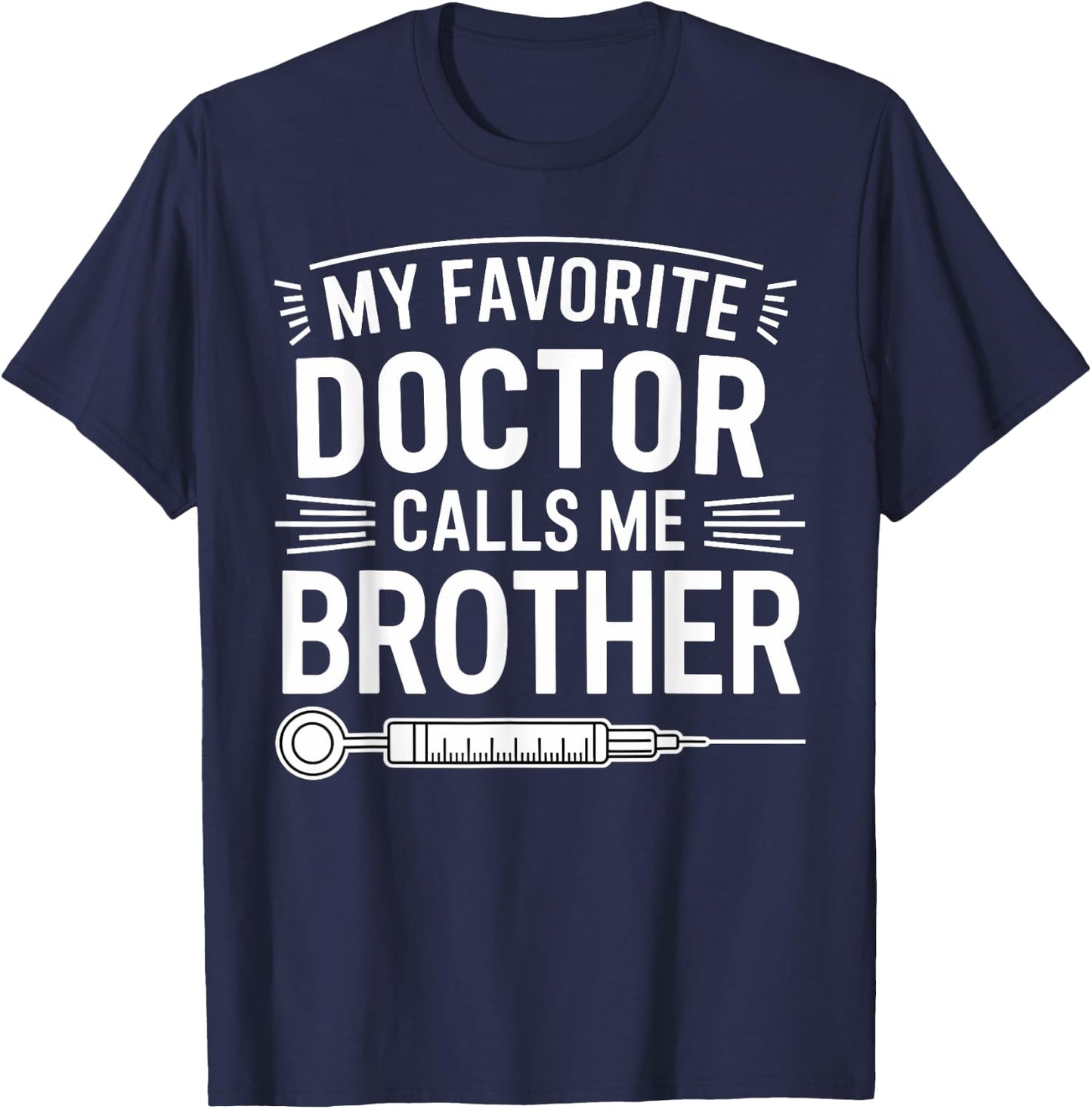 My Favorite Doctor Calls Me Brother Funny Saying Design T-Shirt - T-Shirt | Navy