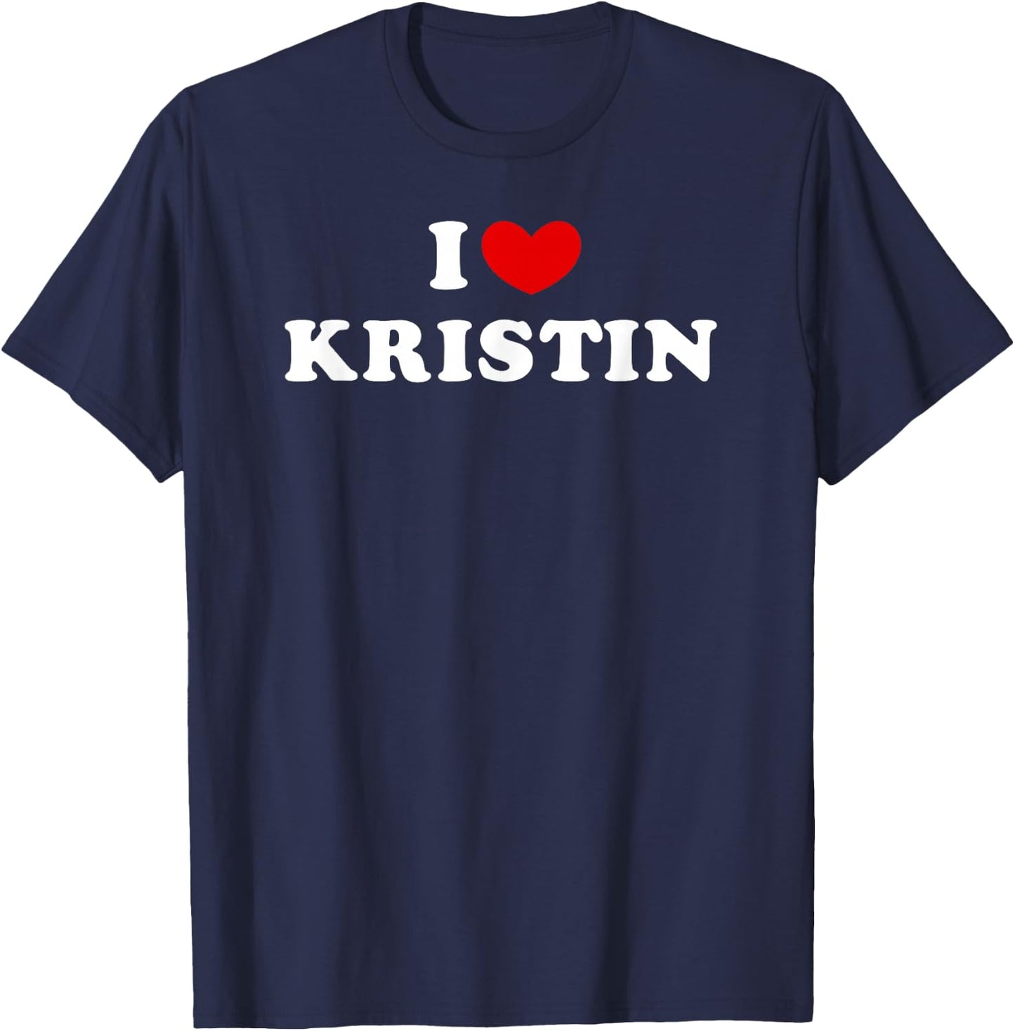 I Love Kristin, I Love Kristin T-Shirt - T-Shirt | Navy