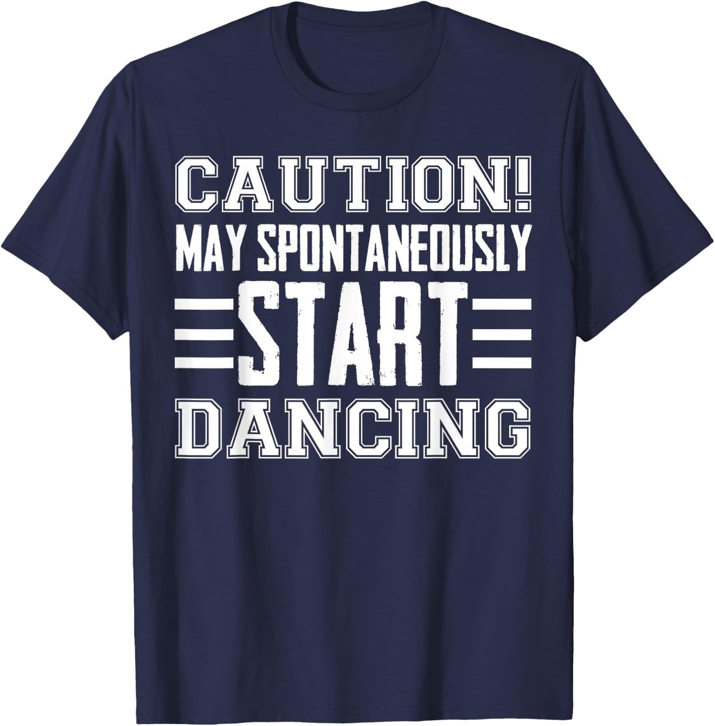 Caution May Spontaneously Start Dancing Dancer Funny Sayings T-Shirt - T-Shirt | Navy