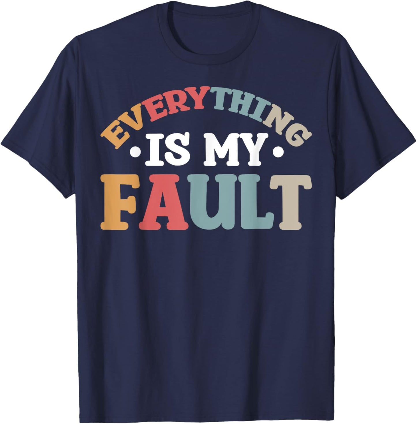 Everything Is My Fault T-Shirt - T-Shirt | Navy