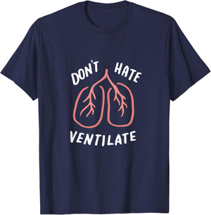 Don't Hate Ventilate Shirt, Funny Lungs, Sarcastic RT Gifts T-Shirt - T-Shirt | Navy