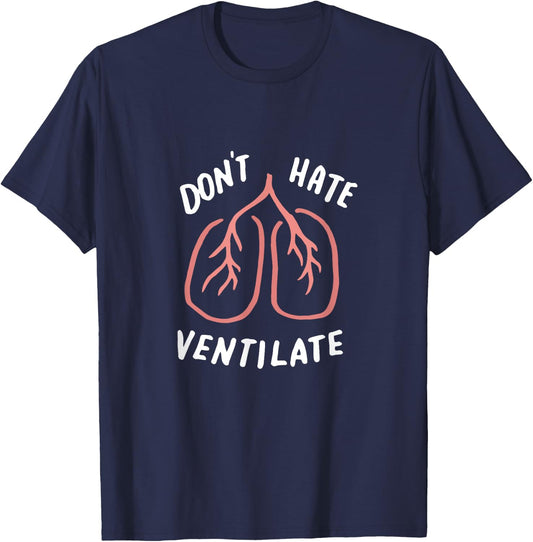 Don't Hate Ventilate Shirt, Funny Lungs, Sarcastic RT Gifts T-Shirt - T-Shirt | Navy