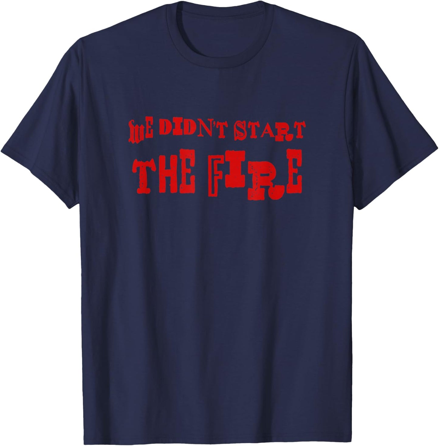 We Didn't Start The Fire T-Shirt - T-Shirt | Navy