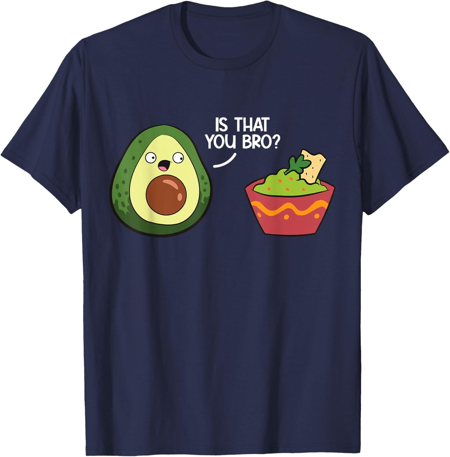 Guacamole Avocado Is That You Bro? Funny Guacamole T-Shirt - T-Shirt | Navy