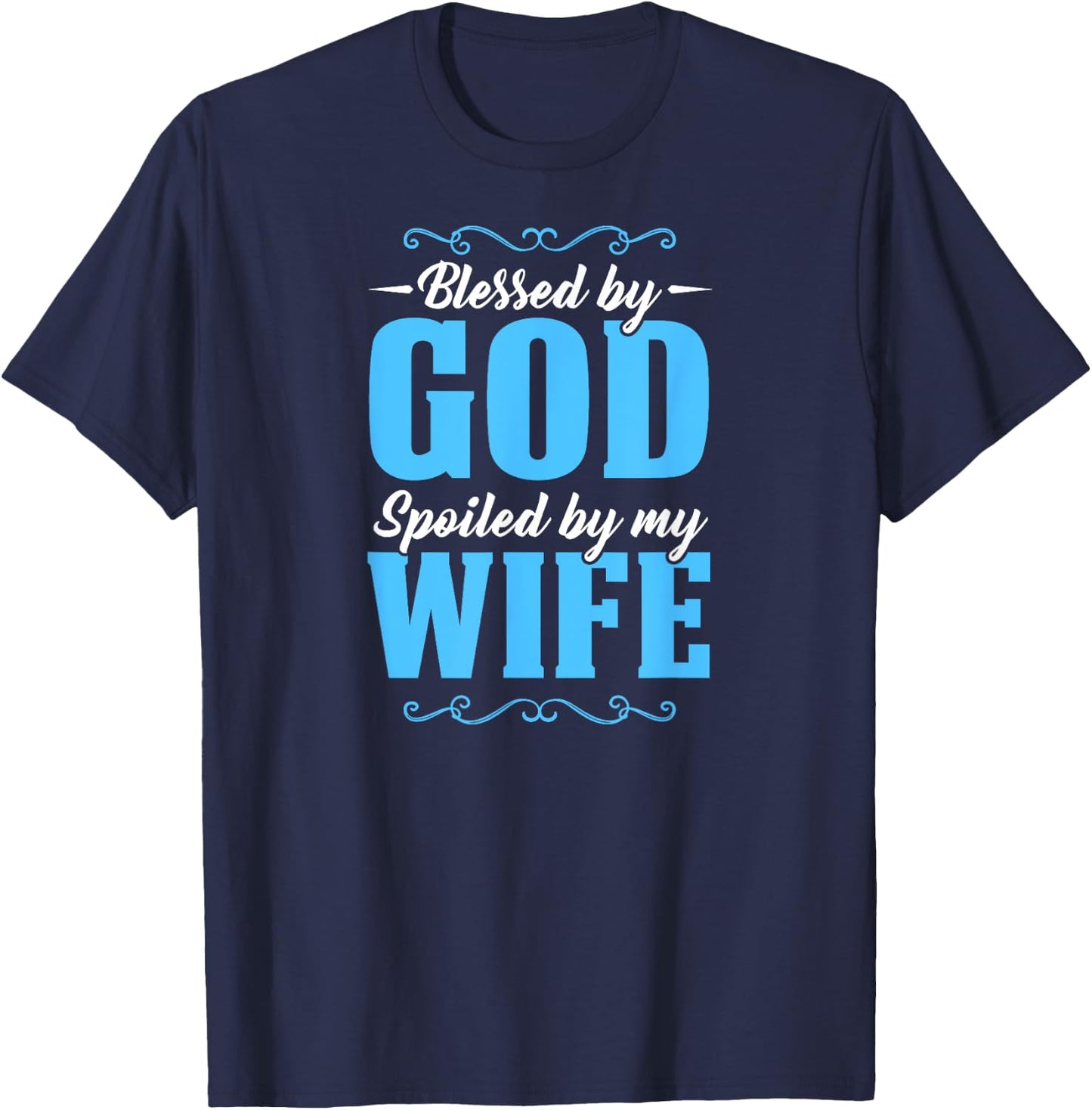 Blessed By God Spoiled By My Wife T-Shirt - T-Shirt | Navy