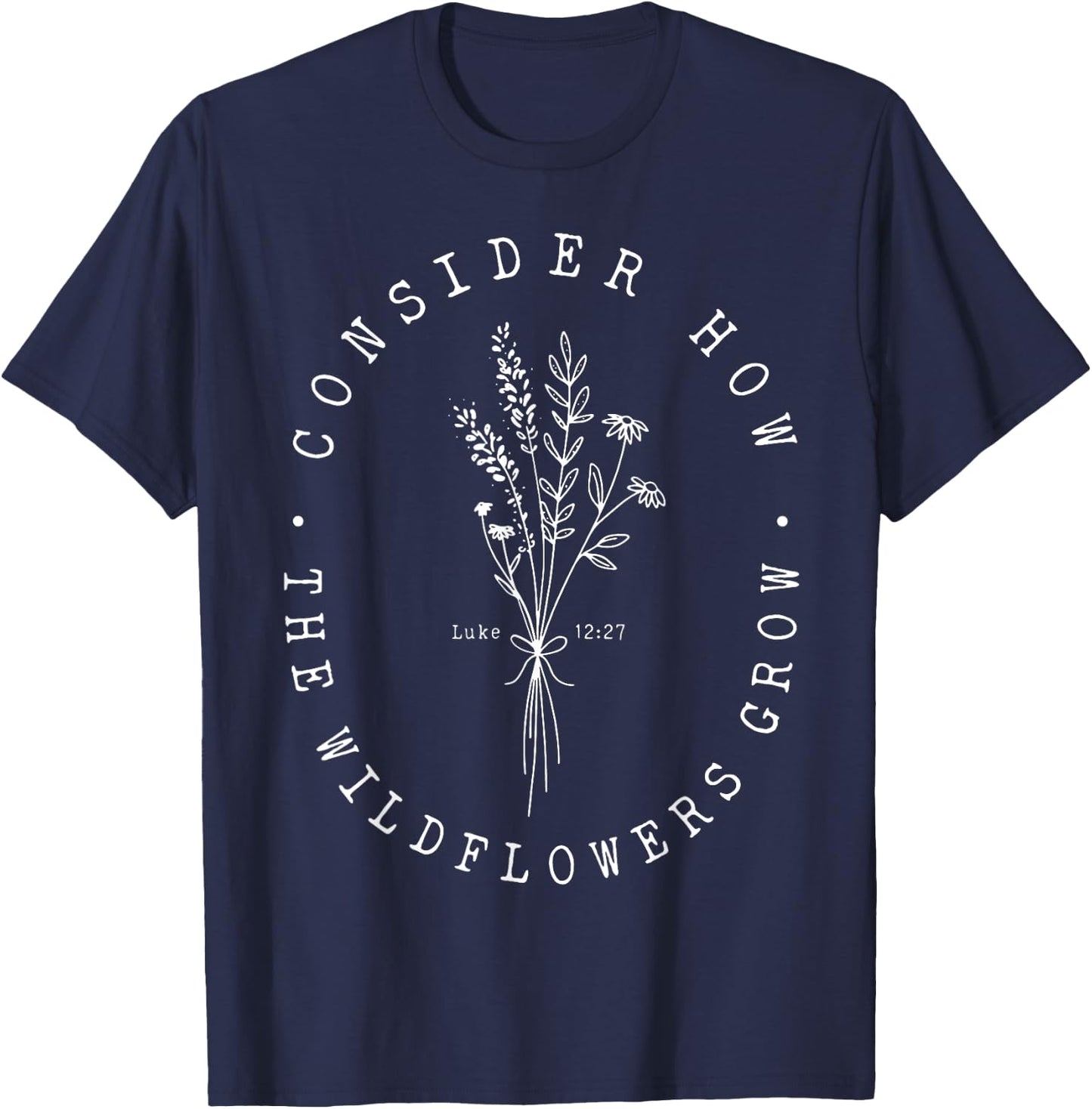 Consider How The Wildflowers Grow T-Shirt - T-Shirt | Navy