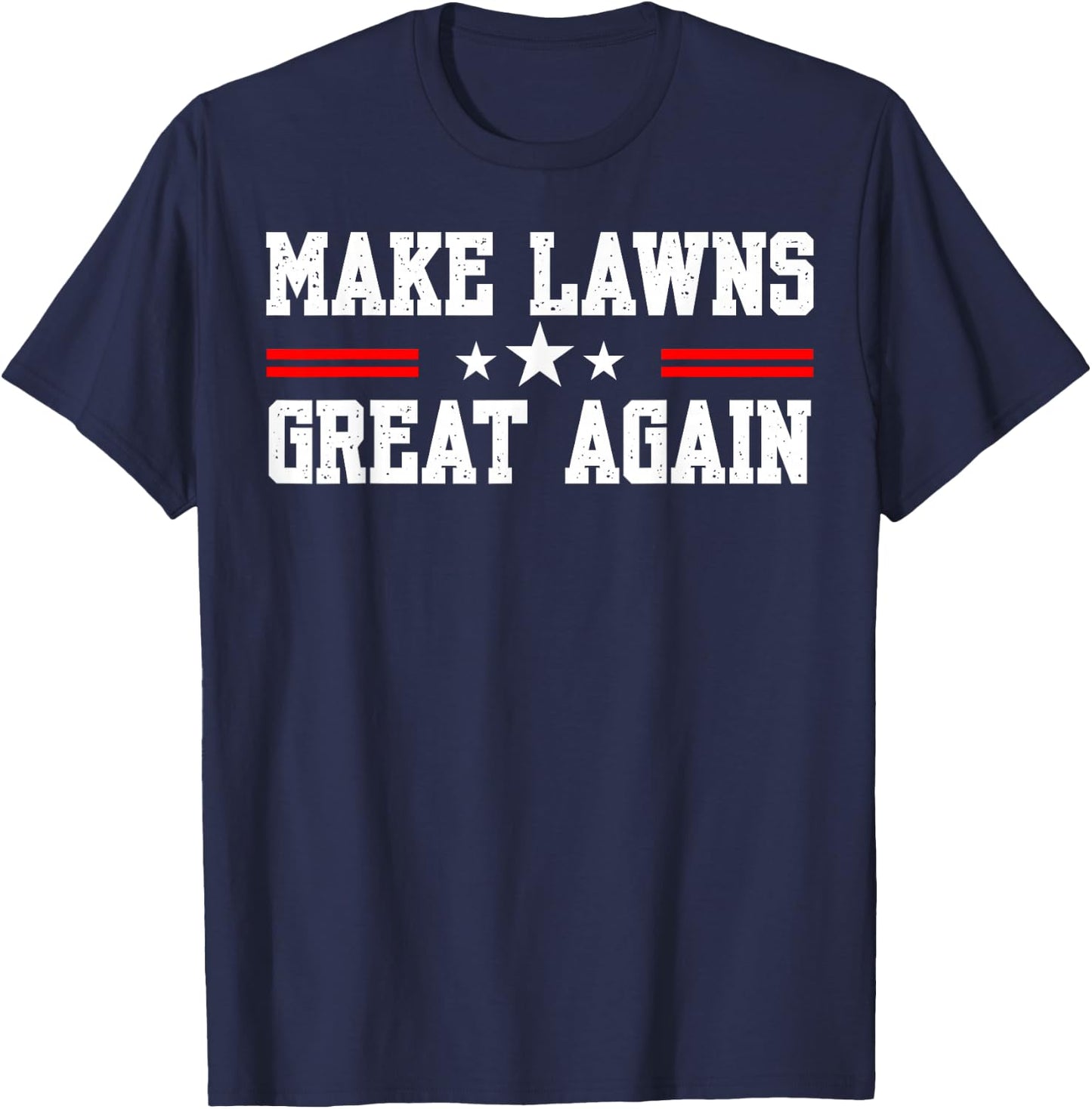 Make Lawns Great Again Funny Lawn Mower Dad Gardener T-Shirt - T-Shirt | Navy