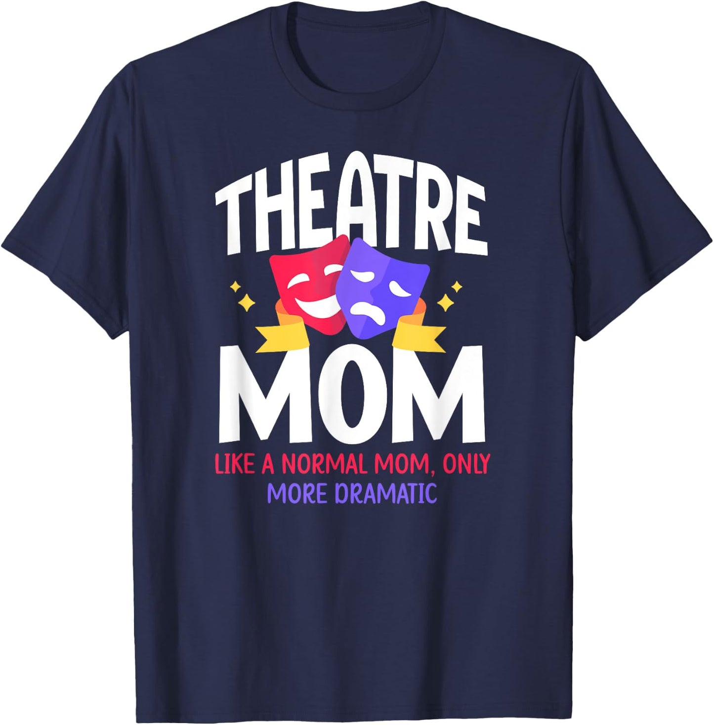 Theatre Mom Dramatic Theatre Actress Mom Theater Mother T-Shirt - T-Shirt | Navy