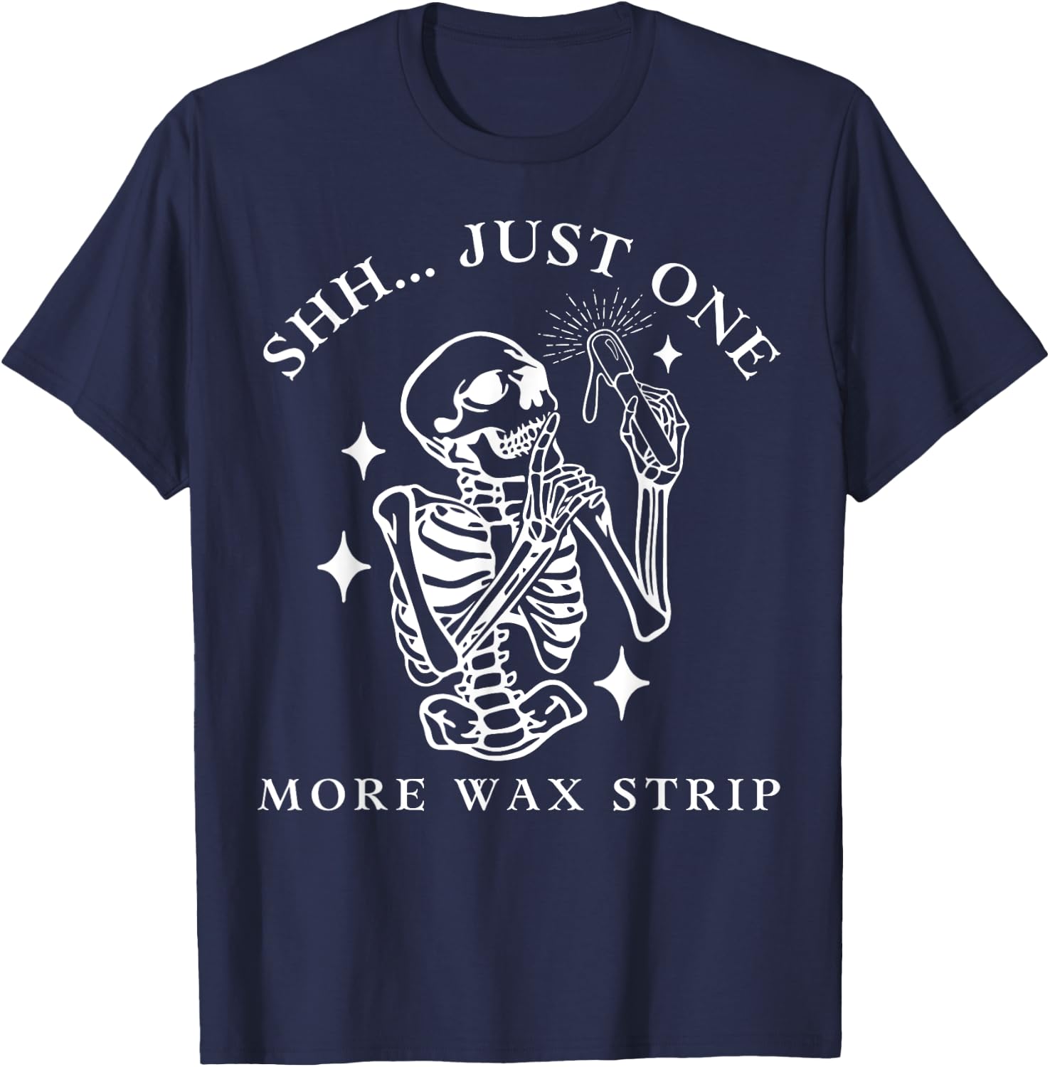 Funny Skeleton Just One More Wax Strip Esthetician Halloween T-Shirt - T-Shirt | Navy