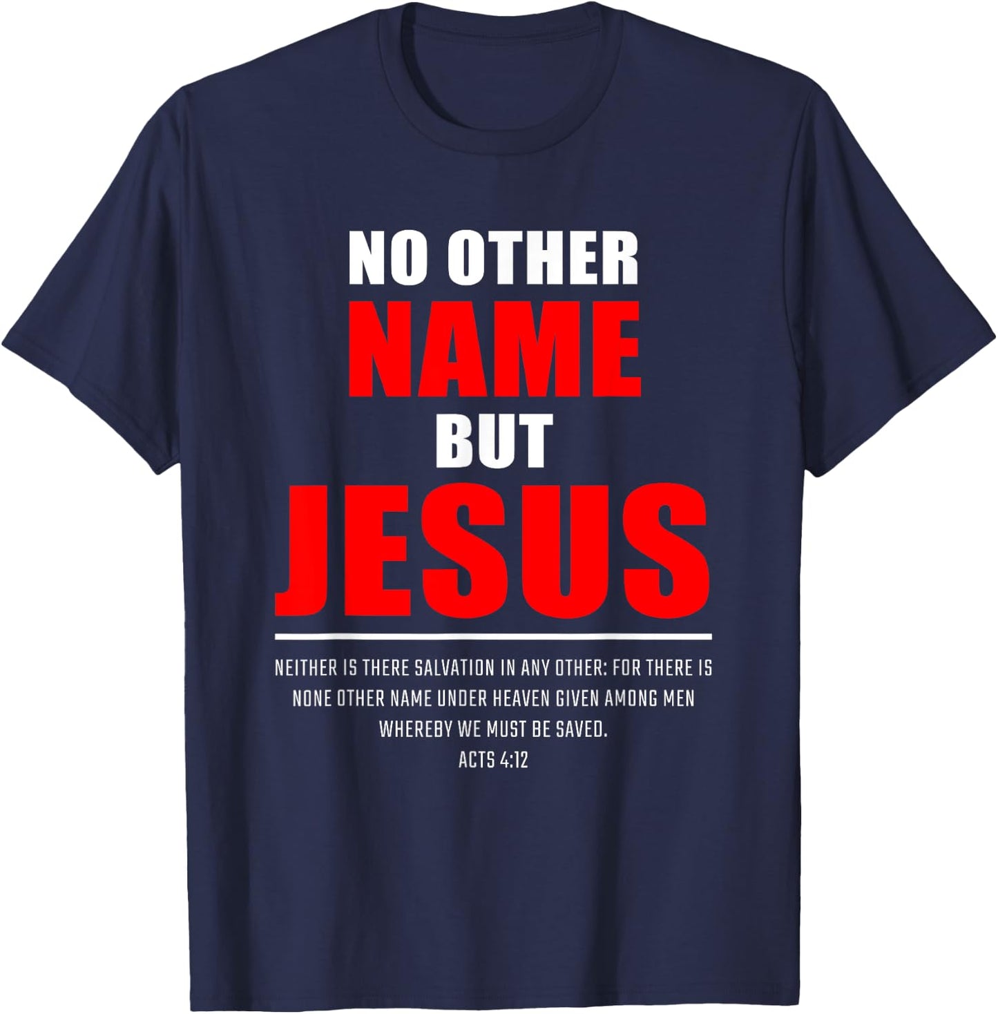 No Other Name But JESUS – Acts 4:12 Christian Bible Verse T-Shirt - T-Shirt | Navy