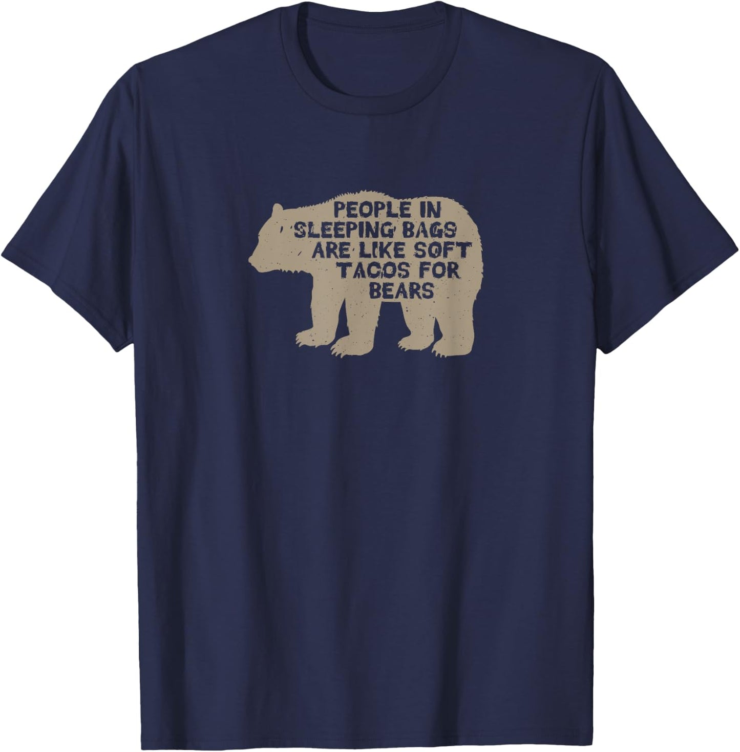People in sleeping bags are like soft tacos for bears T-Shirt - T-Shirt | Navy