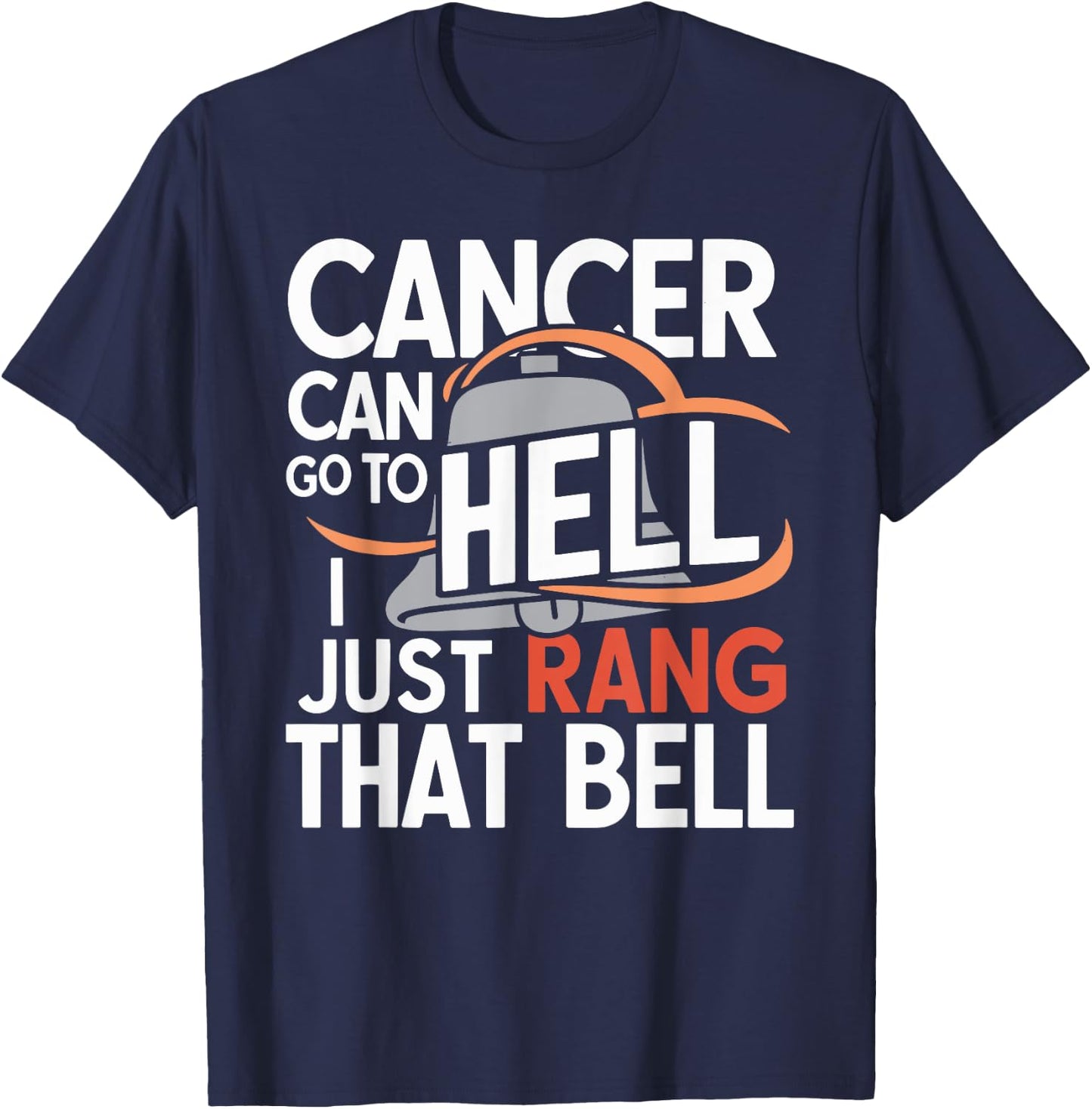 Cancer Can Go To Hell I Just Rang That Bell Cancer T-Shirt - T-Shirt | Navy