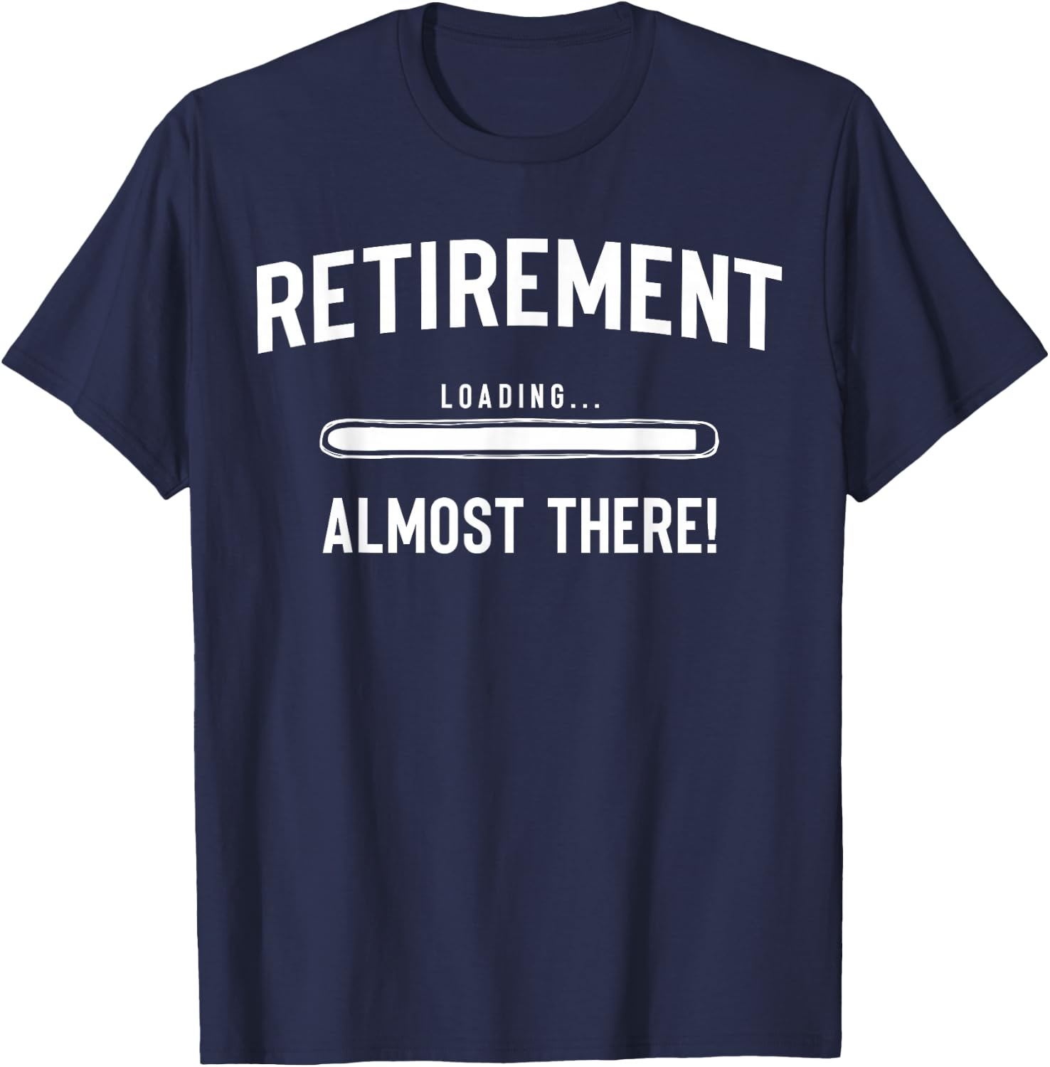 Retirement Coming Soon, Almost Retired, Funny Almost Retired T-Shirt - T-Shirt | Navy