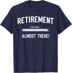 Retirement Coming Soon, Almost Retired, Funny Almost Retired T-Shirt - T-Shirt | Navy