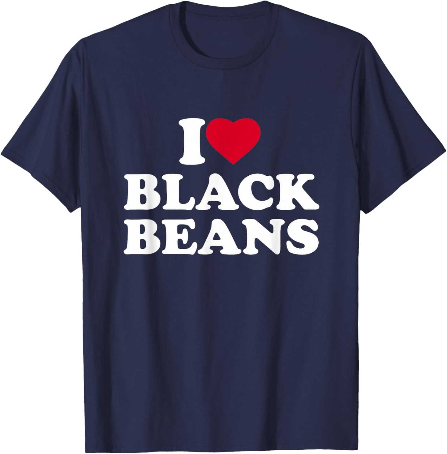 I Love Black Beans I Heart Black Beans Lover T-Shirt - T-Shirt | Navy