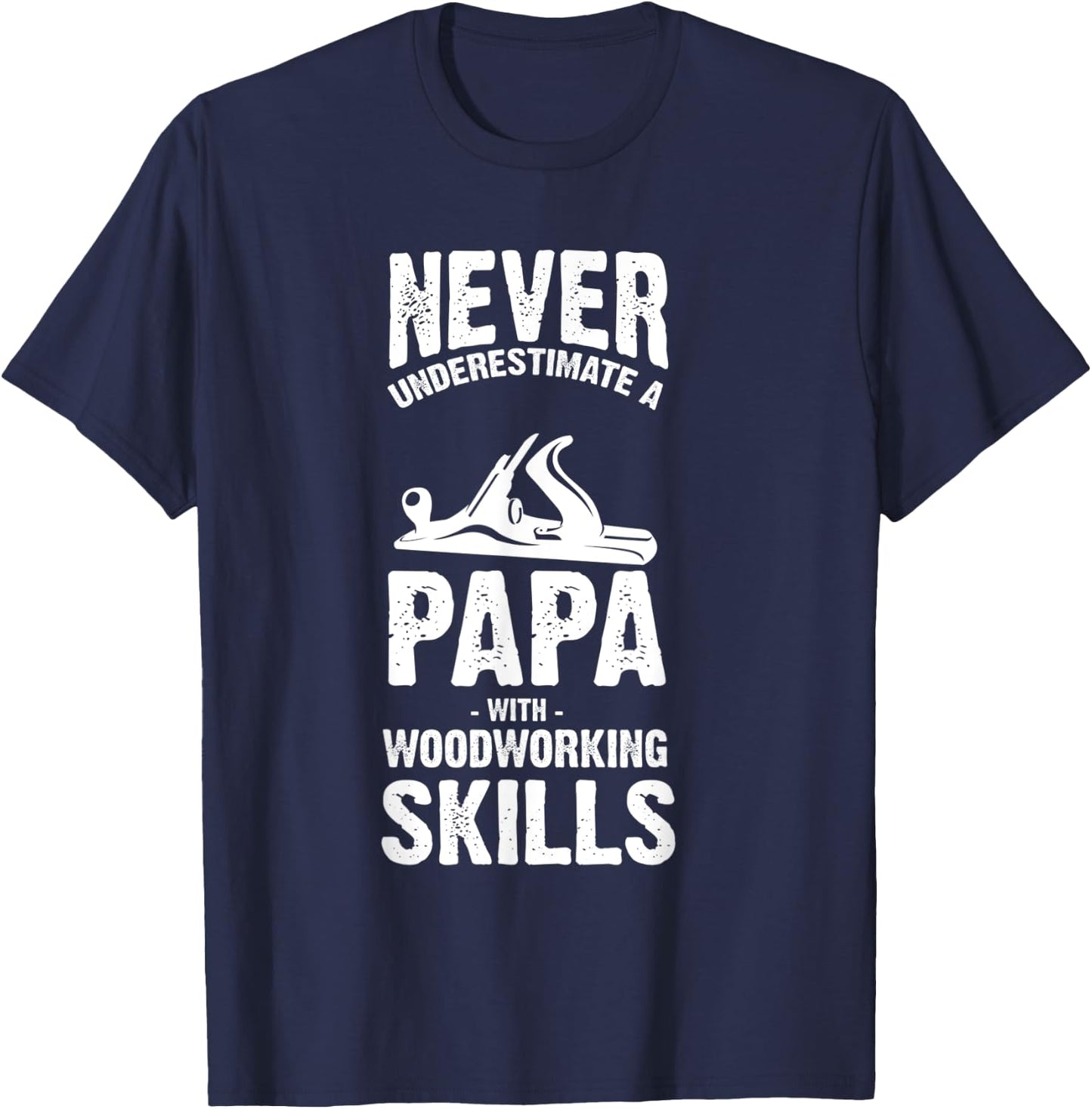 Never Underestimate a Papa With Woodworking Skills T-Shirt - T-Shirt | Navy