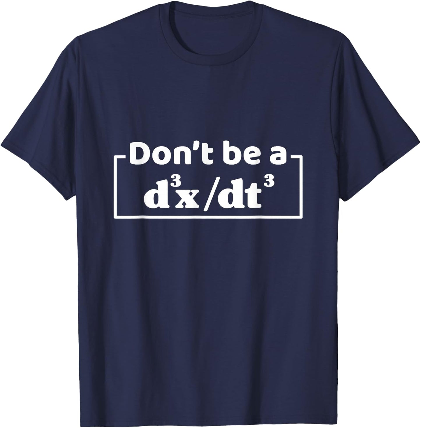 Don't Be A d3x dt3 Funny Math Physics Calculus Equation T-Shirt - T-Shirt | Navy