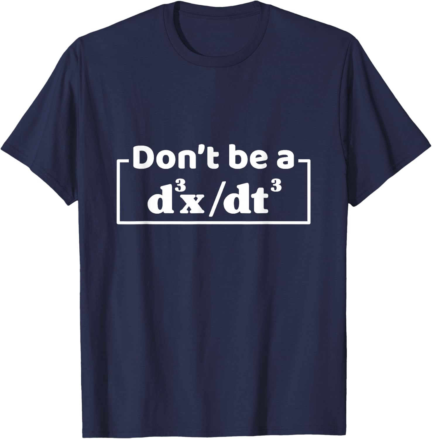 Don't Be A d3x dt3 Funny Math Physics Calculus Equation T-Shirt - T-Shirt | Navy