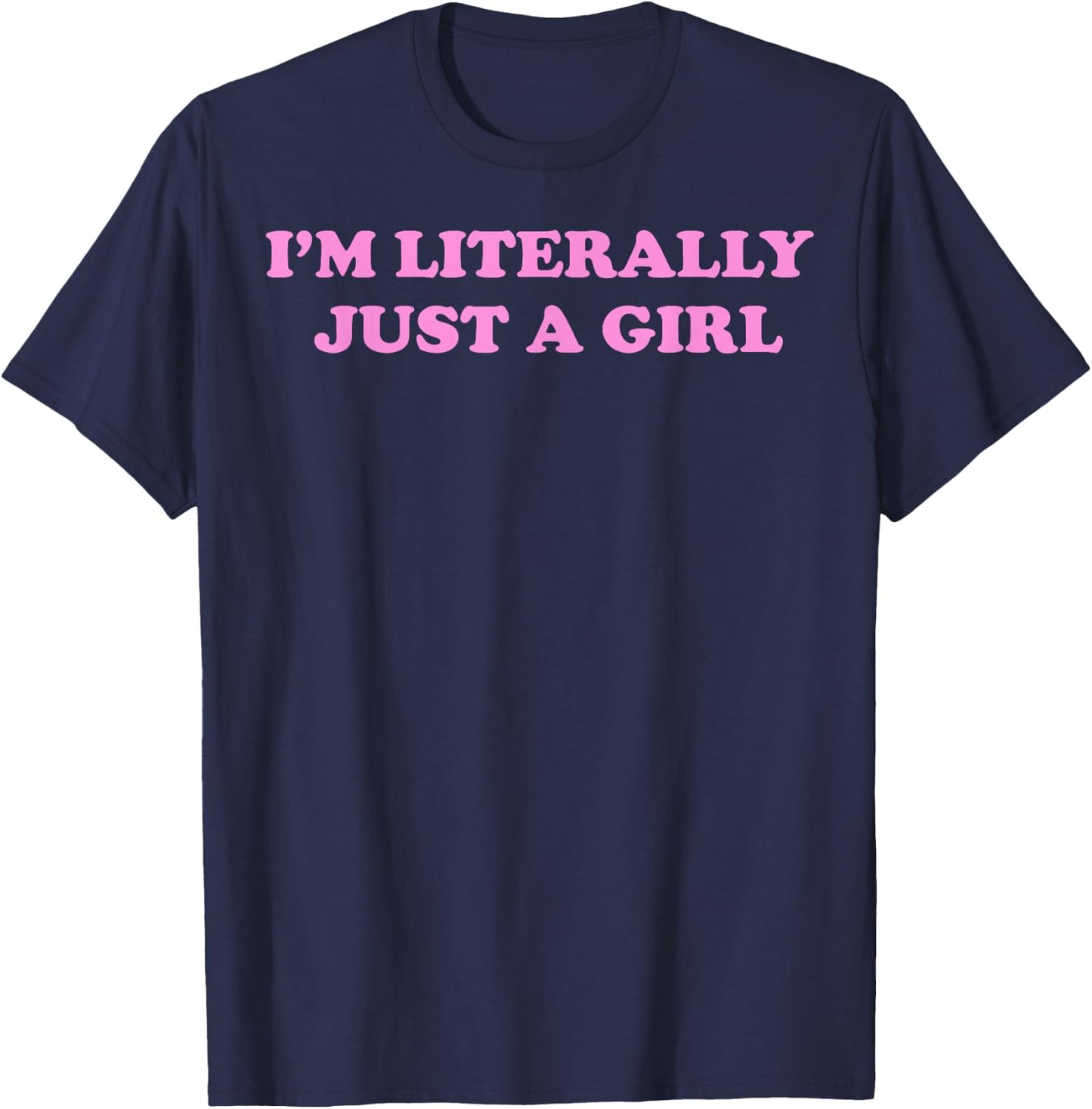 I'm Literally Just A Girl T-Shirt - T-Shirt | Navy