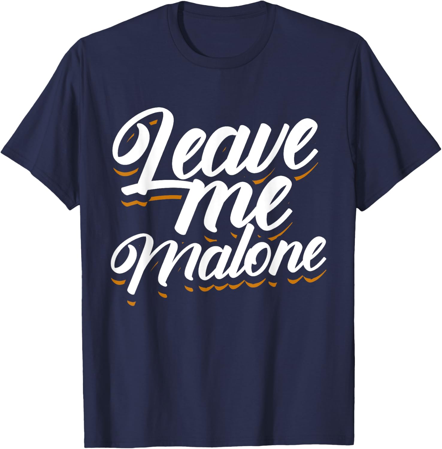 Leave Me Malone Funny Trending Meme Humor T-Shirt - T-Shirt | Navy