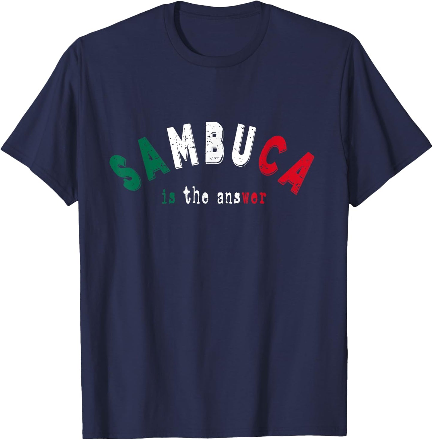 Sambuca is the Answer Funny Italian Liquor Lover Drinking T-Shirt - T-Shirt | Navy