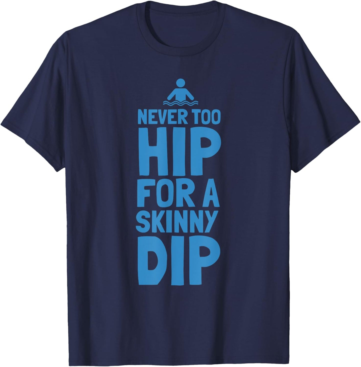 Never Too Hip For A Skinny Dip Funny design T-Shirt - T-Shirt | Navy