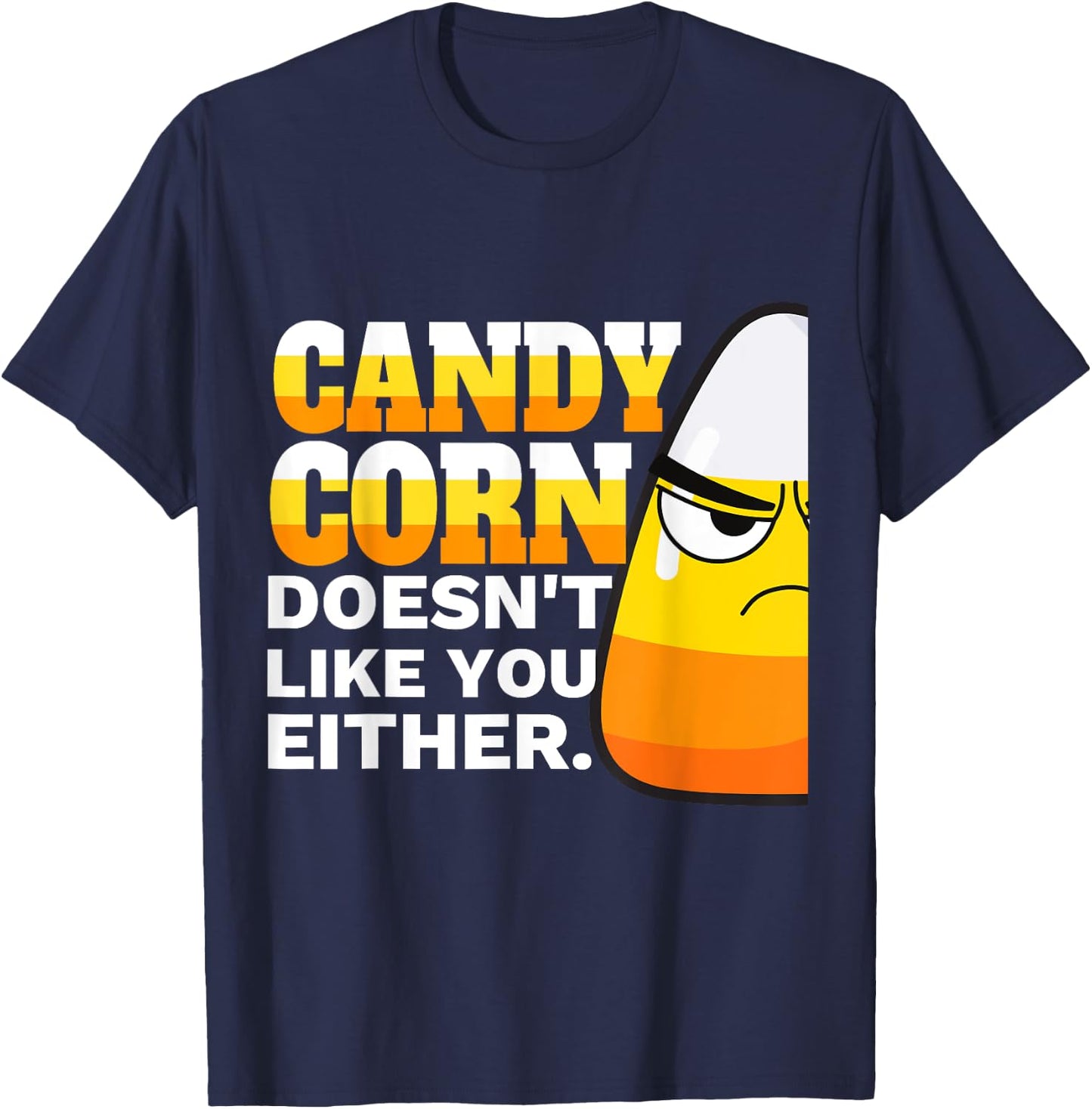 Candy Corn Doesn't Like You Either Funny Halloween Candy T-Shirt - T-Shirt | Navy