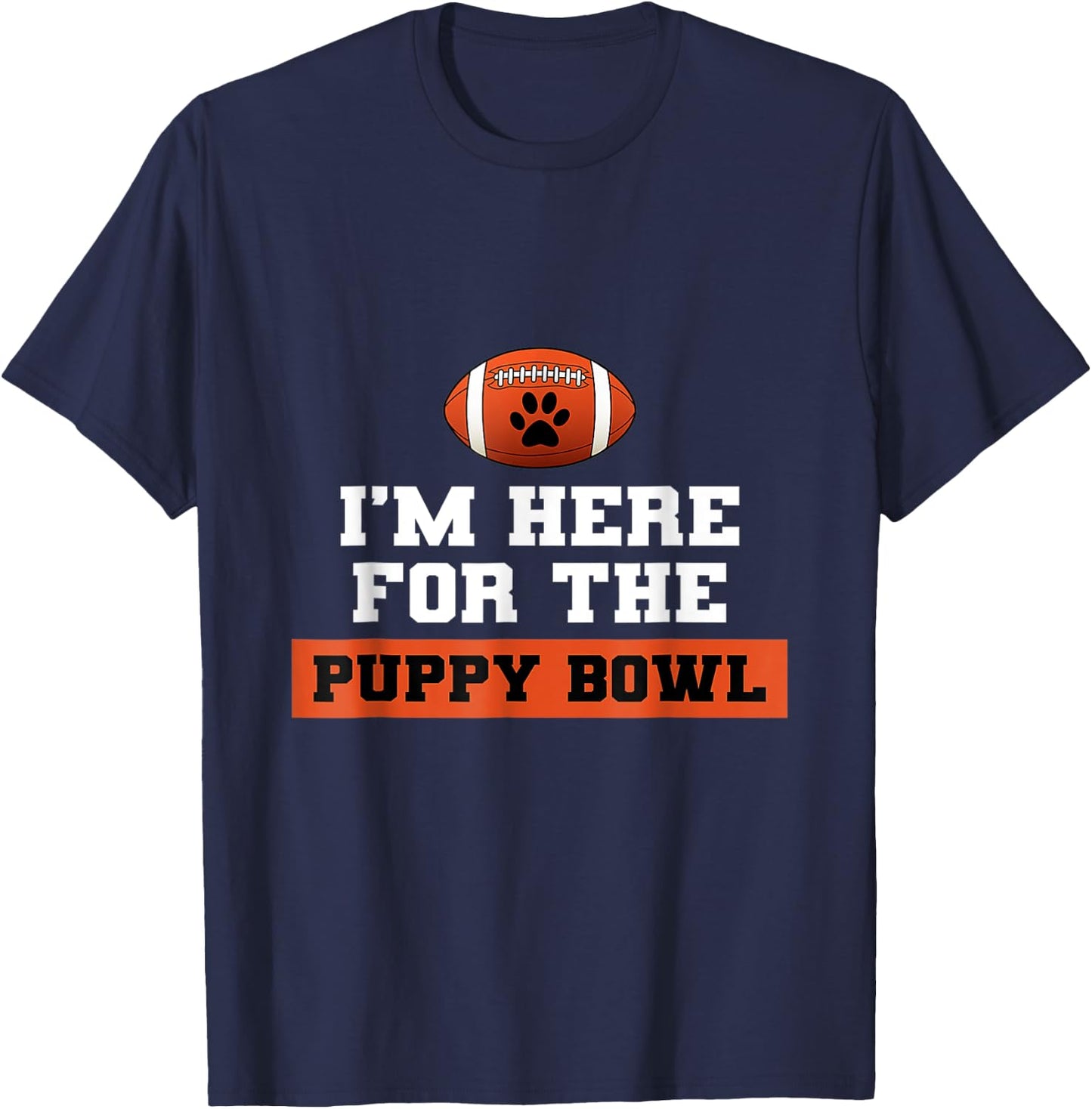 I'm Here For The Puppy Bowl Funny Dog T-Shirt - T-Shirt | Navy