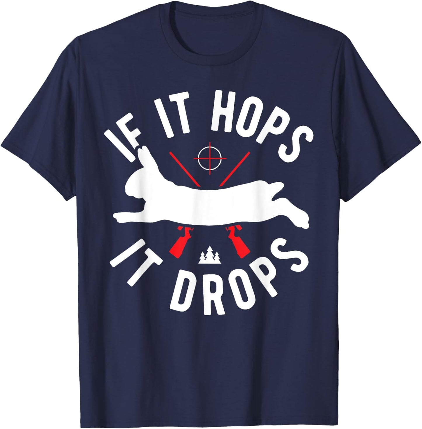 Rabbit Hunting Gear - Rabbit Hunter If It Hops It Drops T-Shirt - T-Shirt | Navy