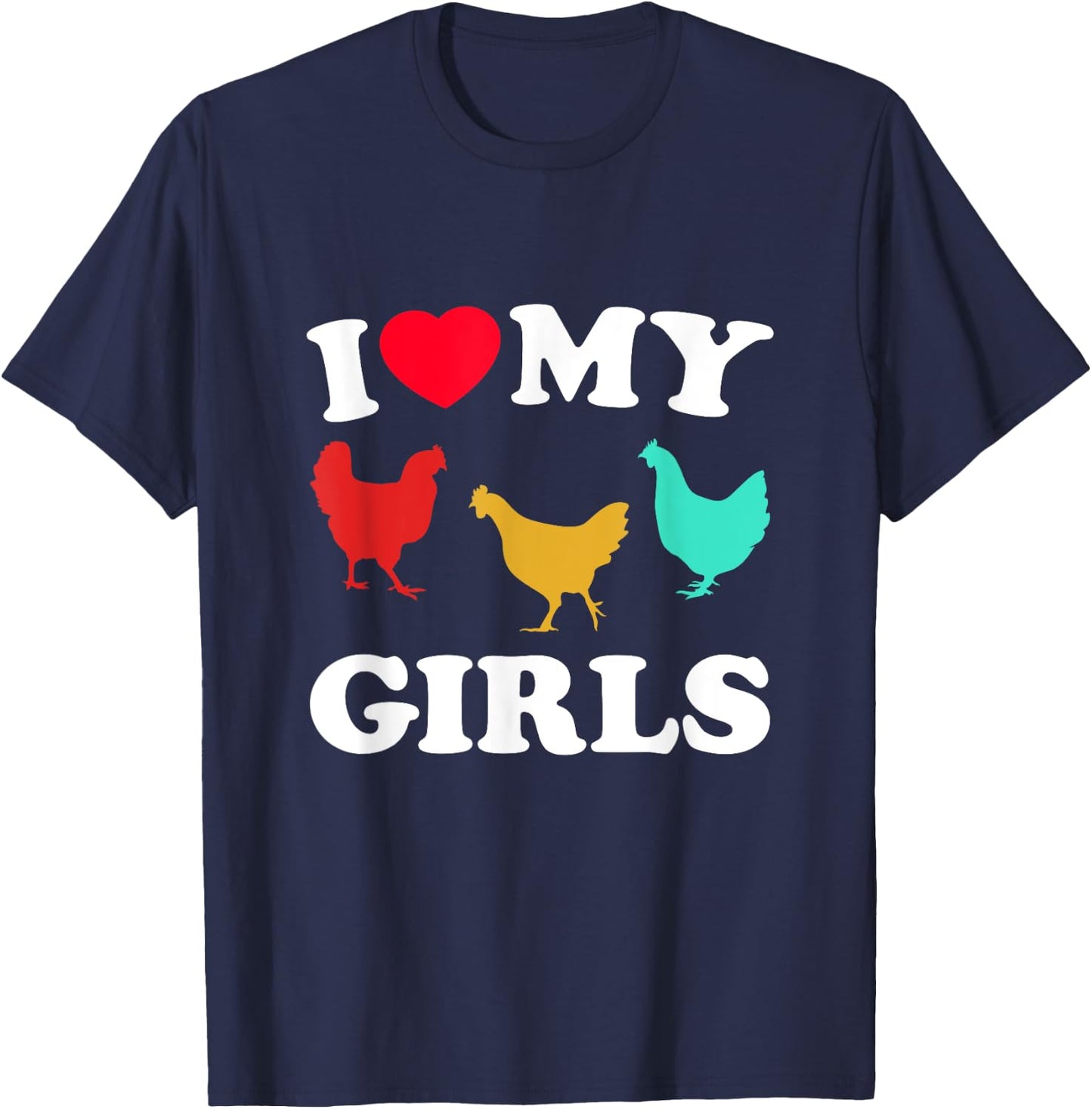 I Love My Girls - Funny Chicken T-Shirt - T-Shirt | Navy