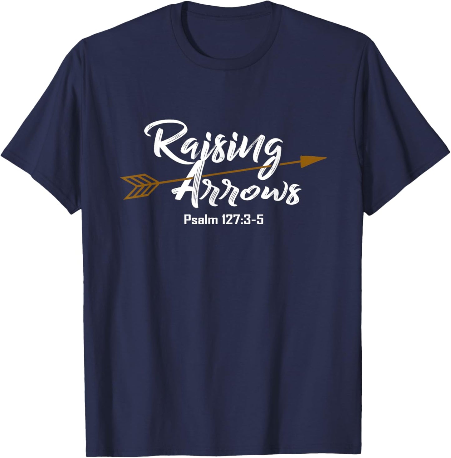 Christian Dad Shirt Father's Day Psalm Raising Arrows Gift T-Shirt - T-Shirt | Navy