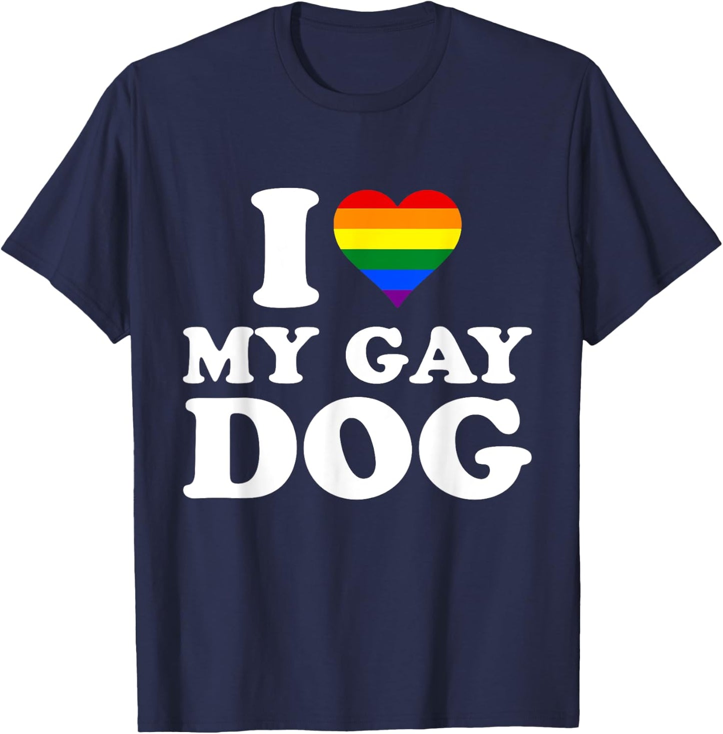 I Love My Gay Dog I Heart My Gay Dog T-Shirt - T-Shirt | Navy