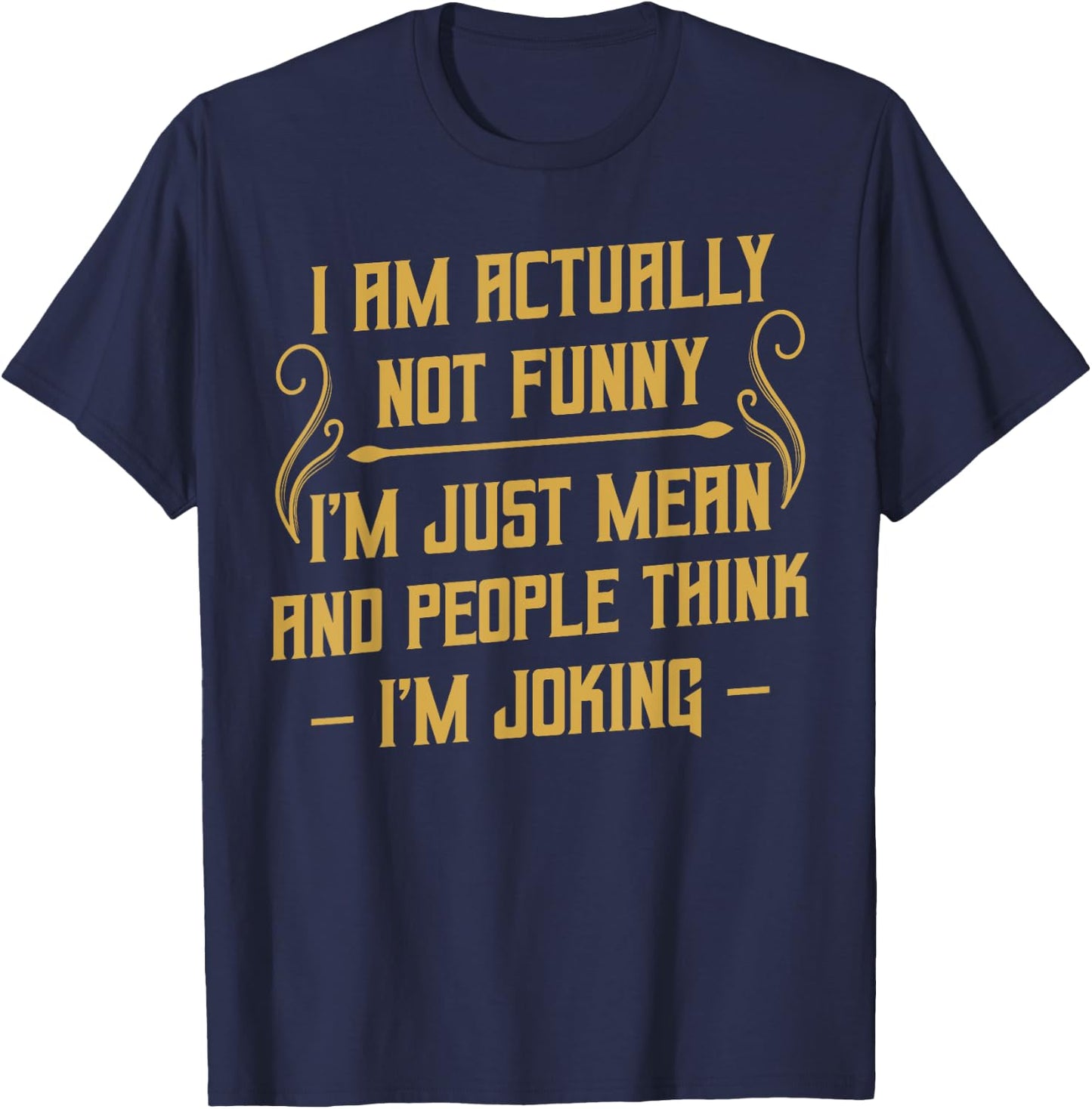 I Am Actually Not Funny Humour Sarcasm Irony Funny T-Shirt - T-Shirt | Navy