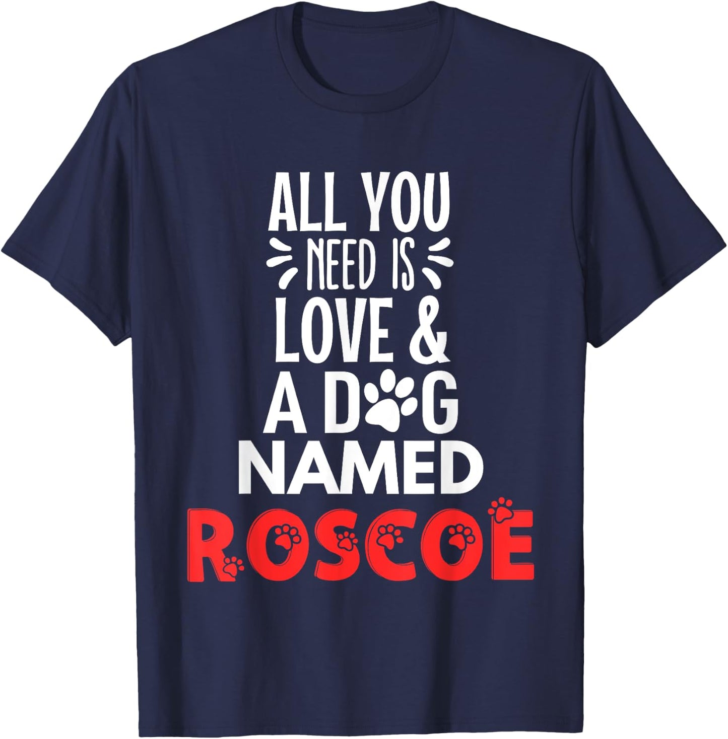 Dog Name Roscoe Design - All You Need is Love! T-Shirt - T-Shirt | Navy
