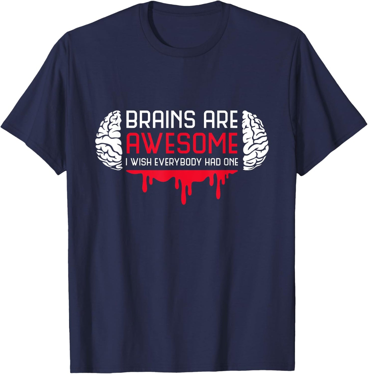 Brains Are Awesome I Wish Everybody Had One Brain Blood T-Shirt - T-Shirt | Navy