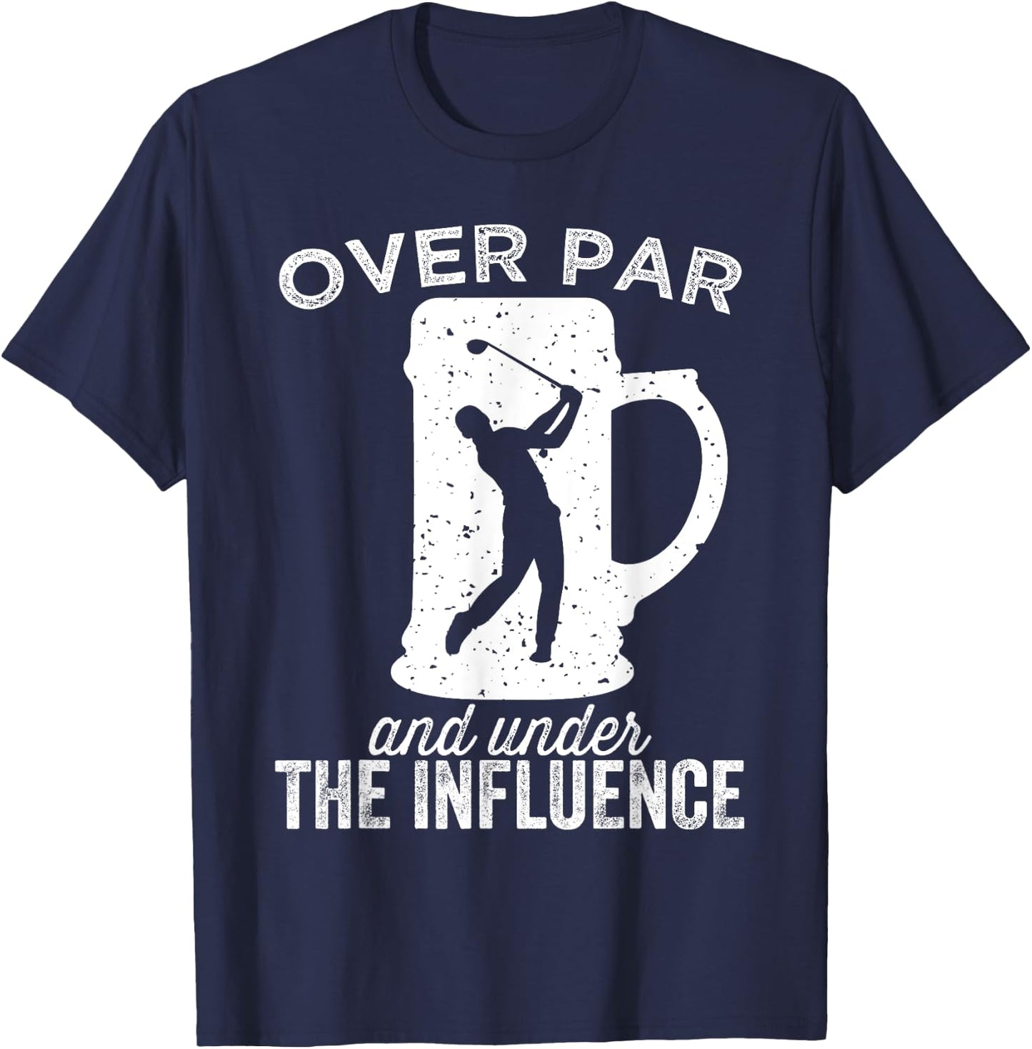 Over Par And Under The Influence Funny Golf Drinking T-Shirt - T-Shirt | Navy